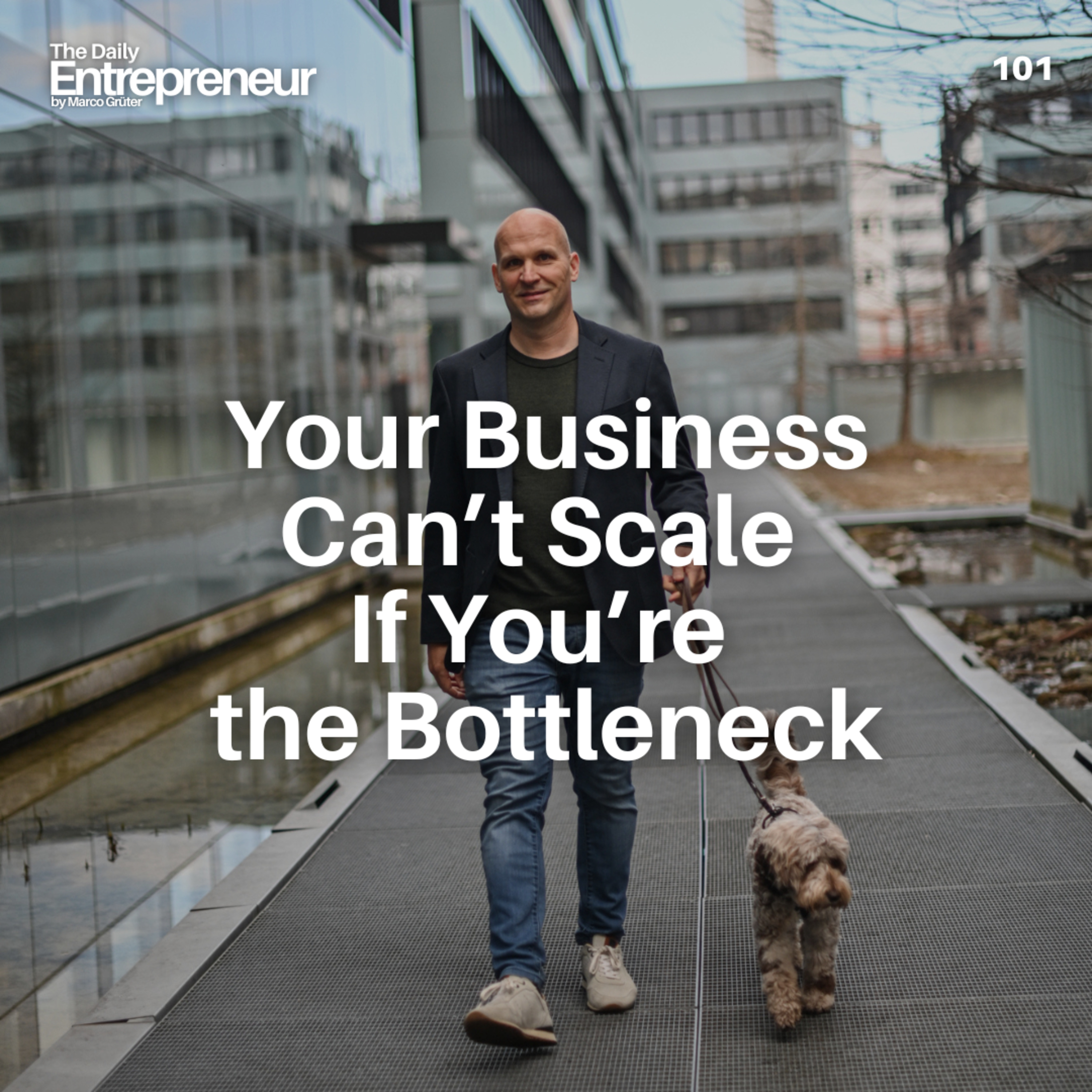 101 - Your Business Can’t Scale If You’re the Bottleneck episode artwork