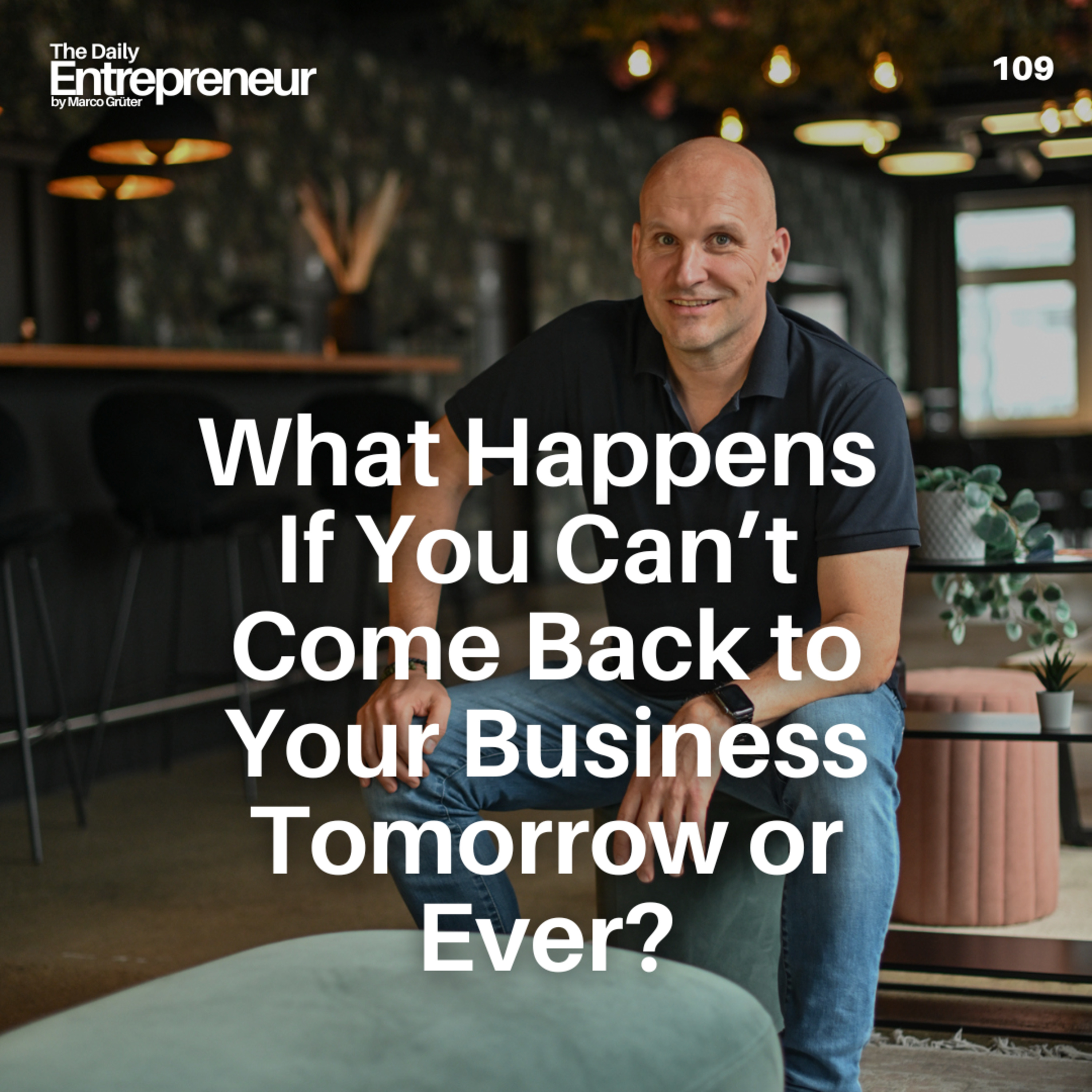 109 - What Happens If You Can’t Come Back to Your Business Tomorrow or Ever? episode artwork
