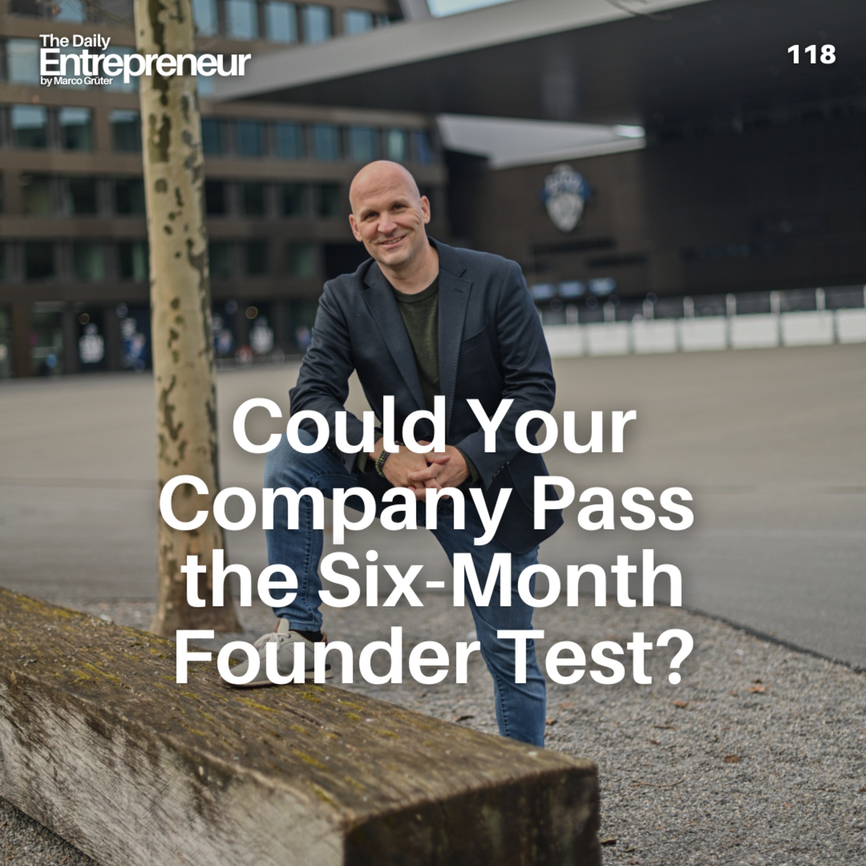 118-  Could Your Company Pass the Six-Month Founder Test? episode artwork