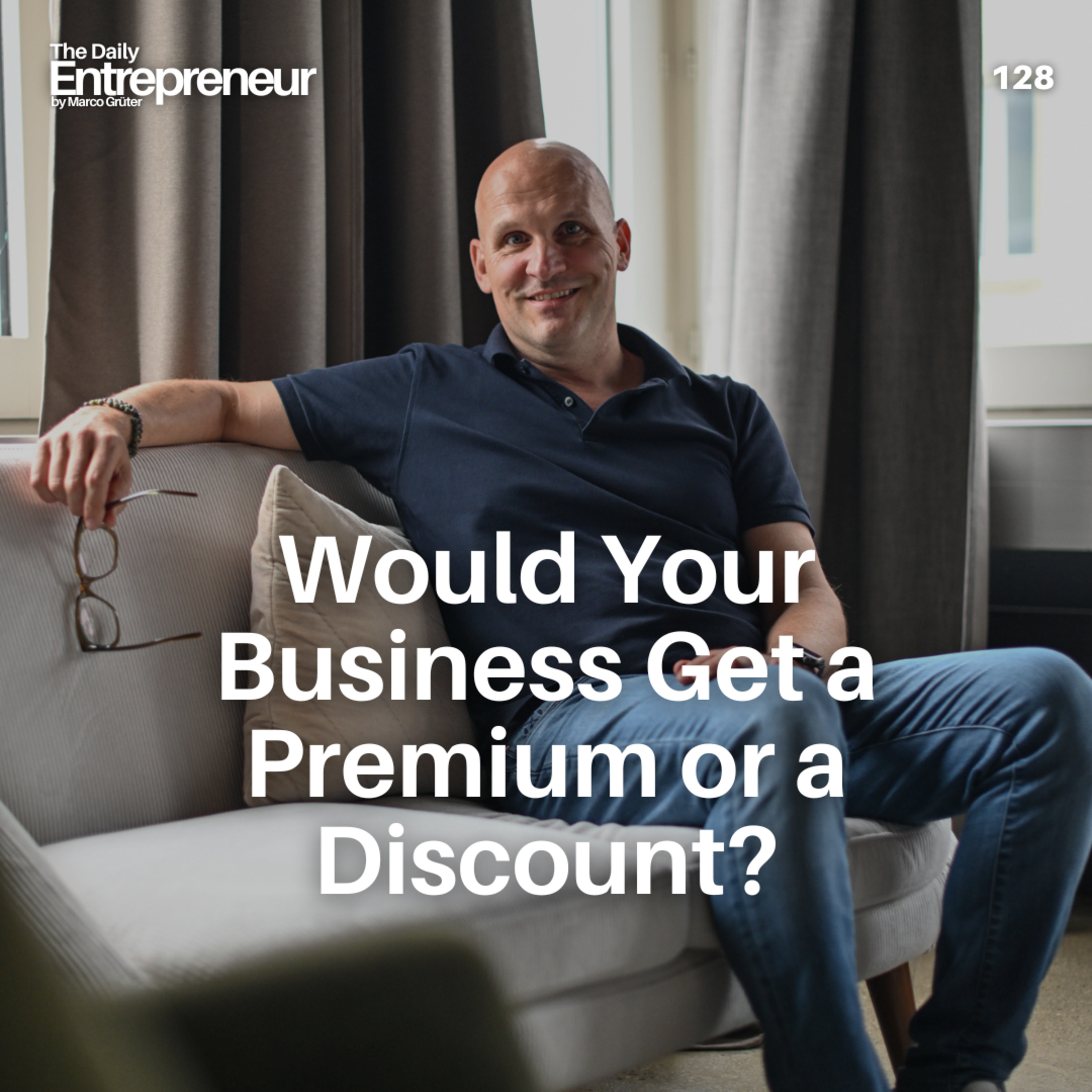 128 - Would Your Business Get a Premium or a Discount? episode artwork