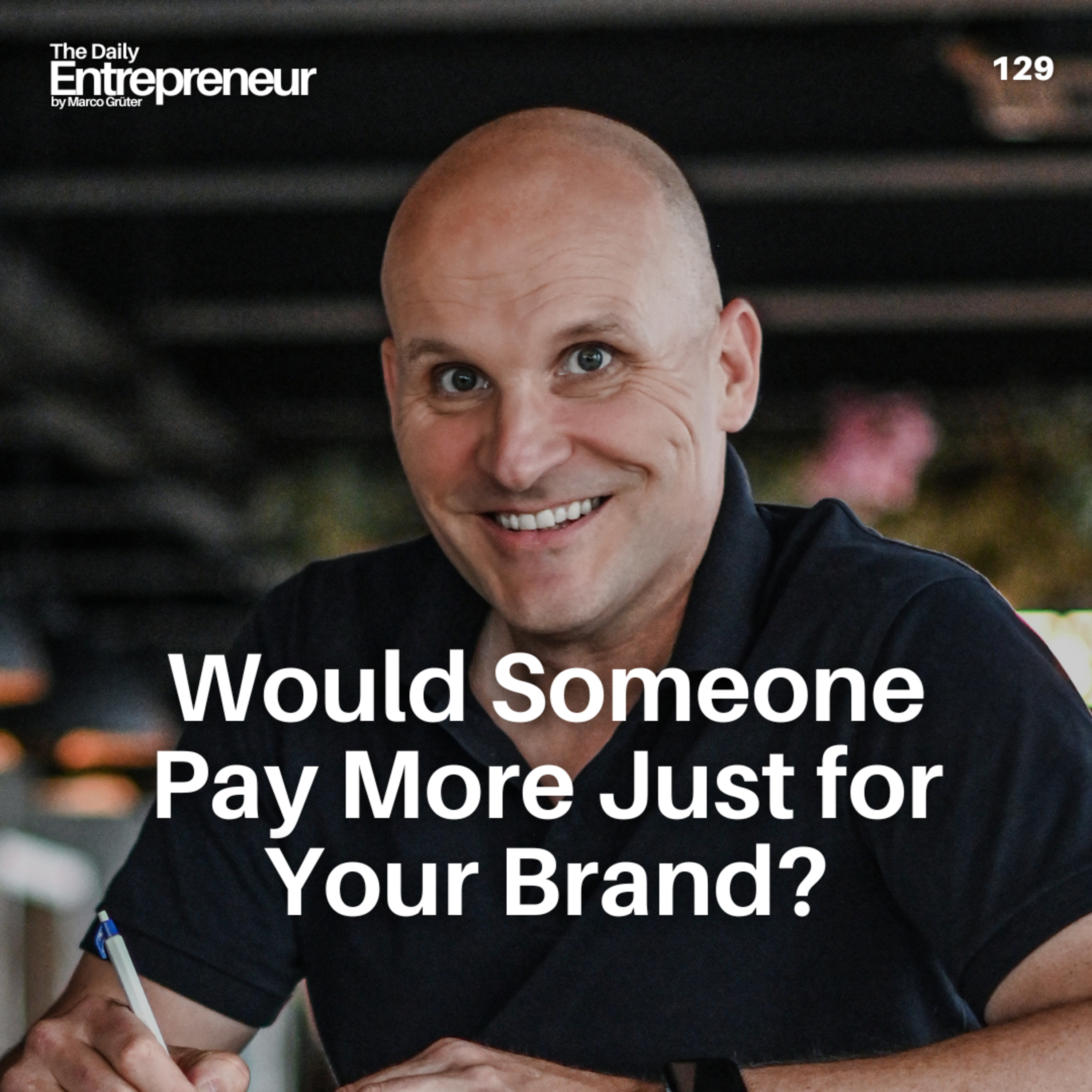 129 - Would Someone Pay More Just for Your Brand? episode artwork