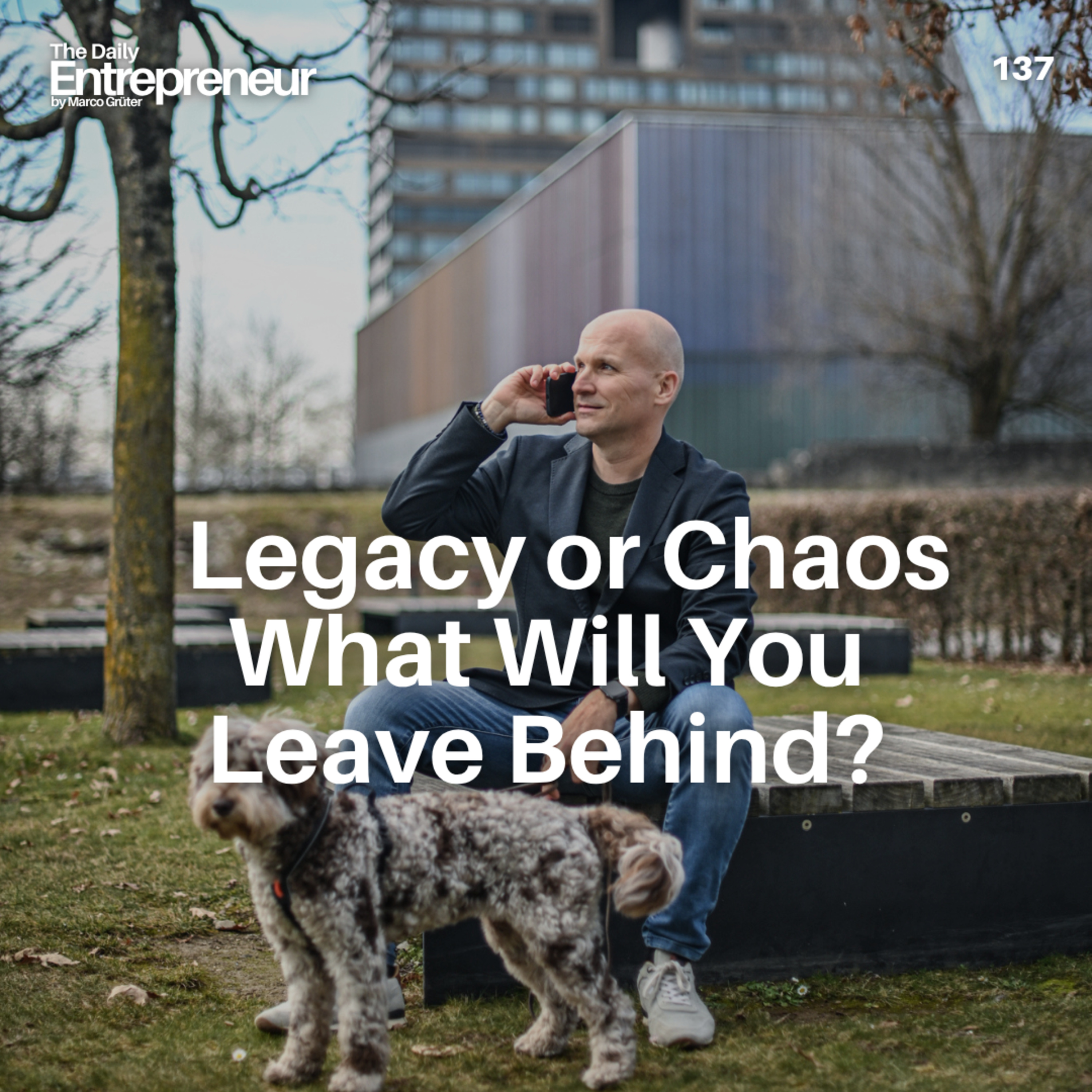 137 -  Legacy or Chaos - What Will You Leave Behind? episode artwork
