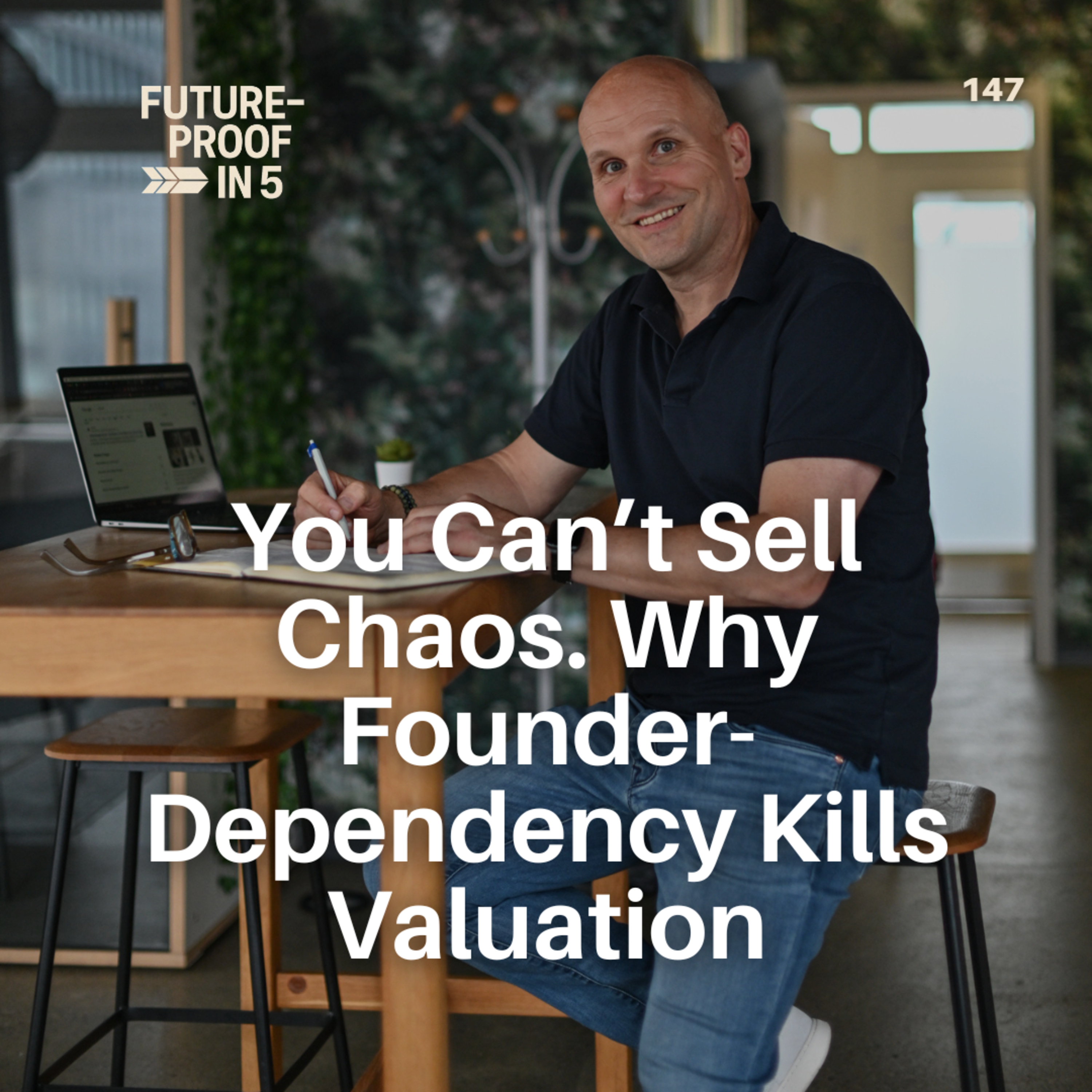 147 - You Can’t Sell Chaos. Why Founder-Dependency Kills Valuation episode artwork