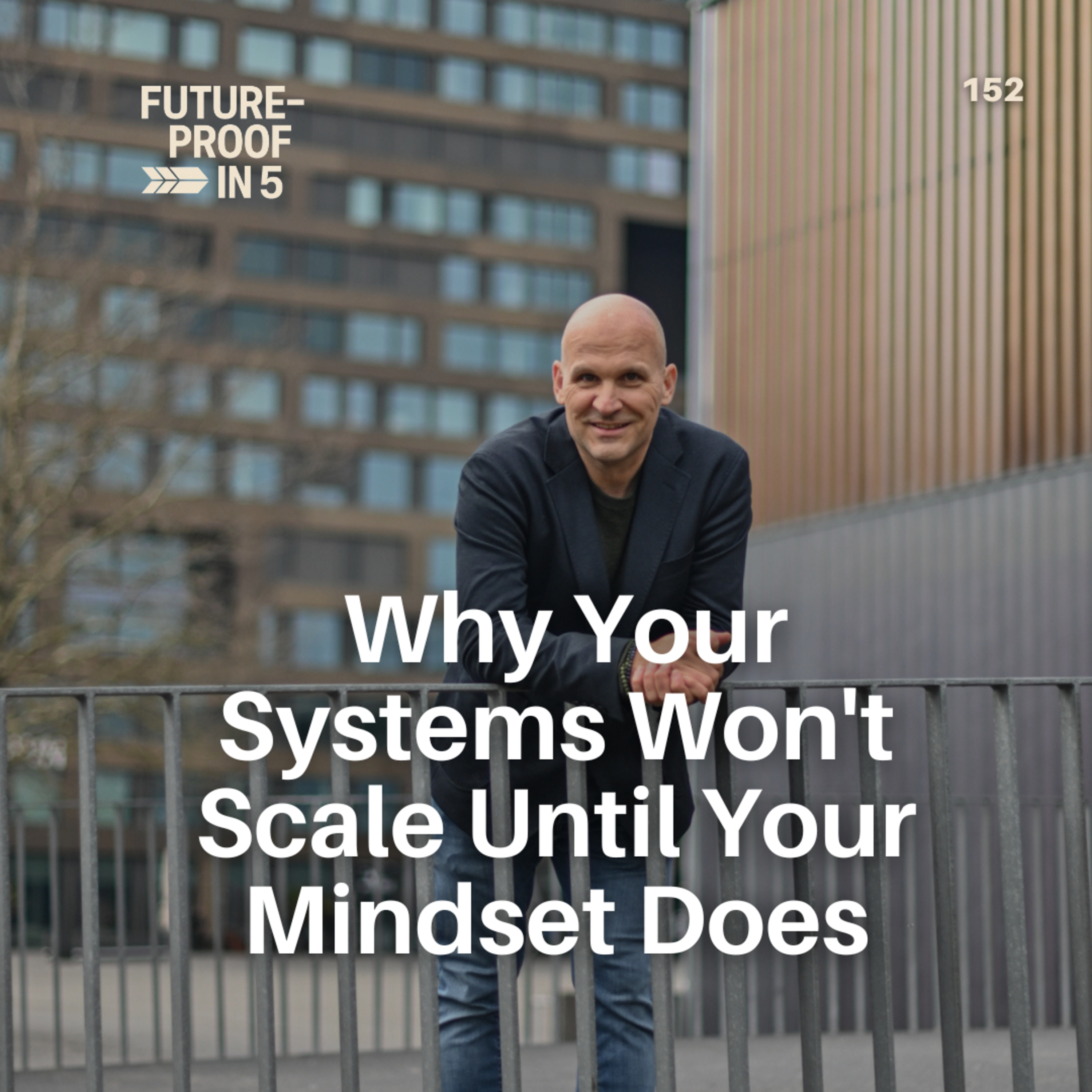 152 - Why Your Systems Won't Scale Until Your Mindset Does episode artwork