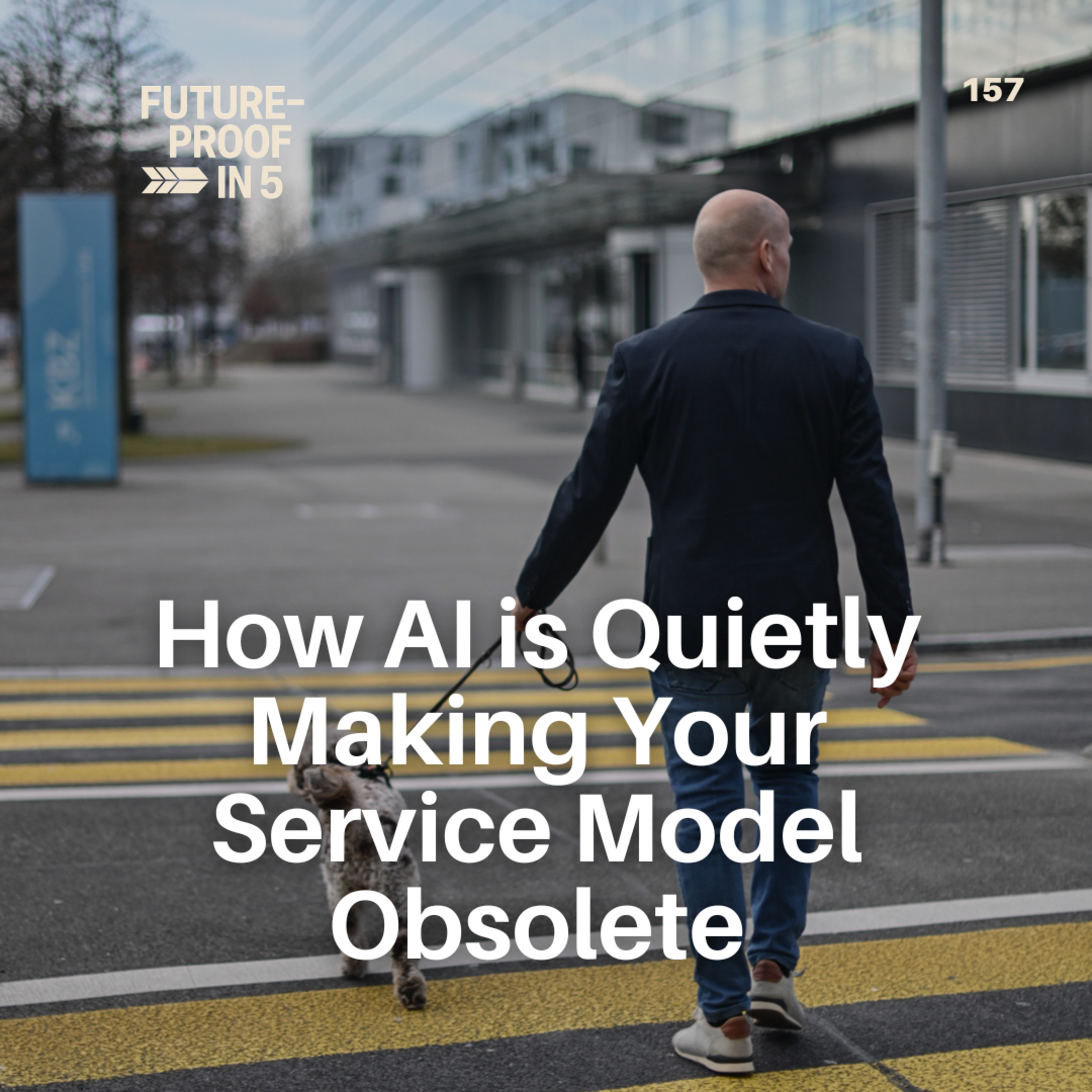 157 - How AI is Quietly Making Your Service Model Obsolete episode artwork