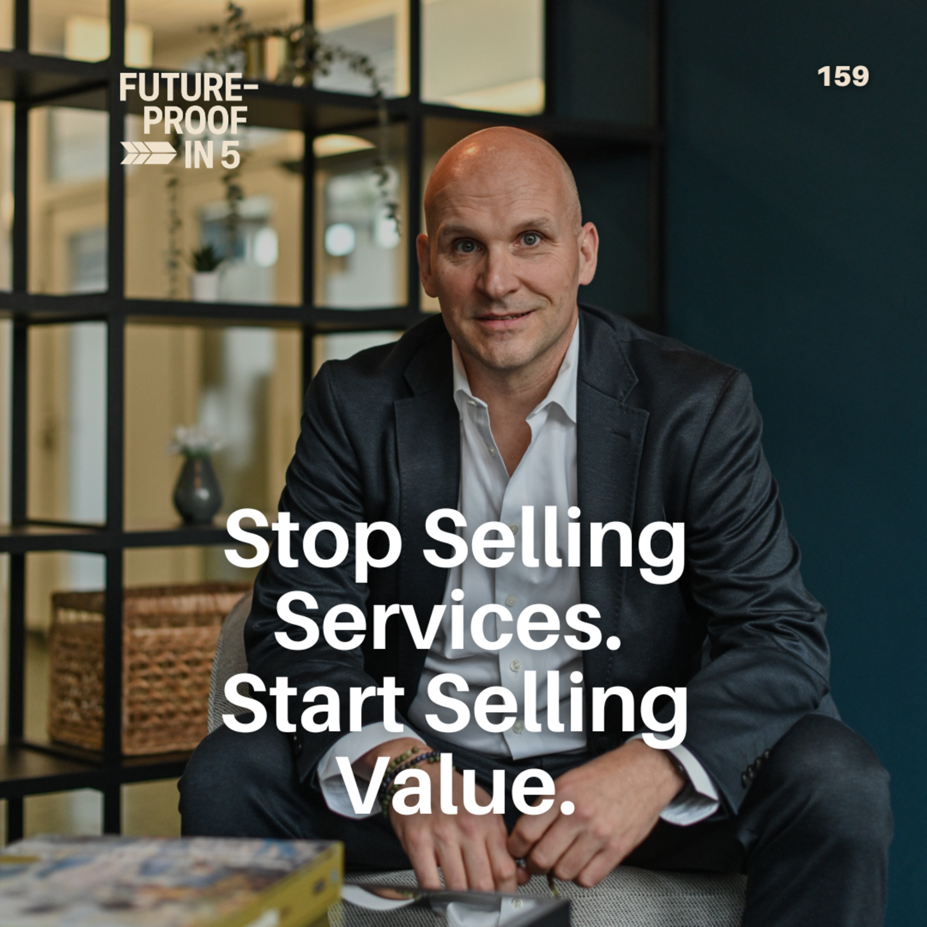 159 - Stop Selling Services. Start Selling Value. episode artwork