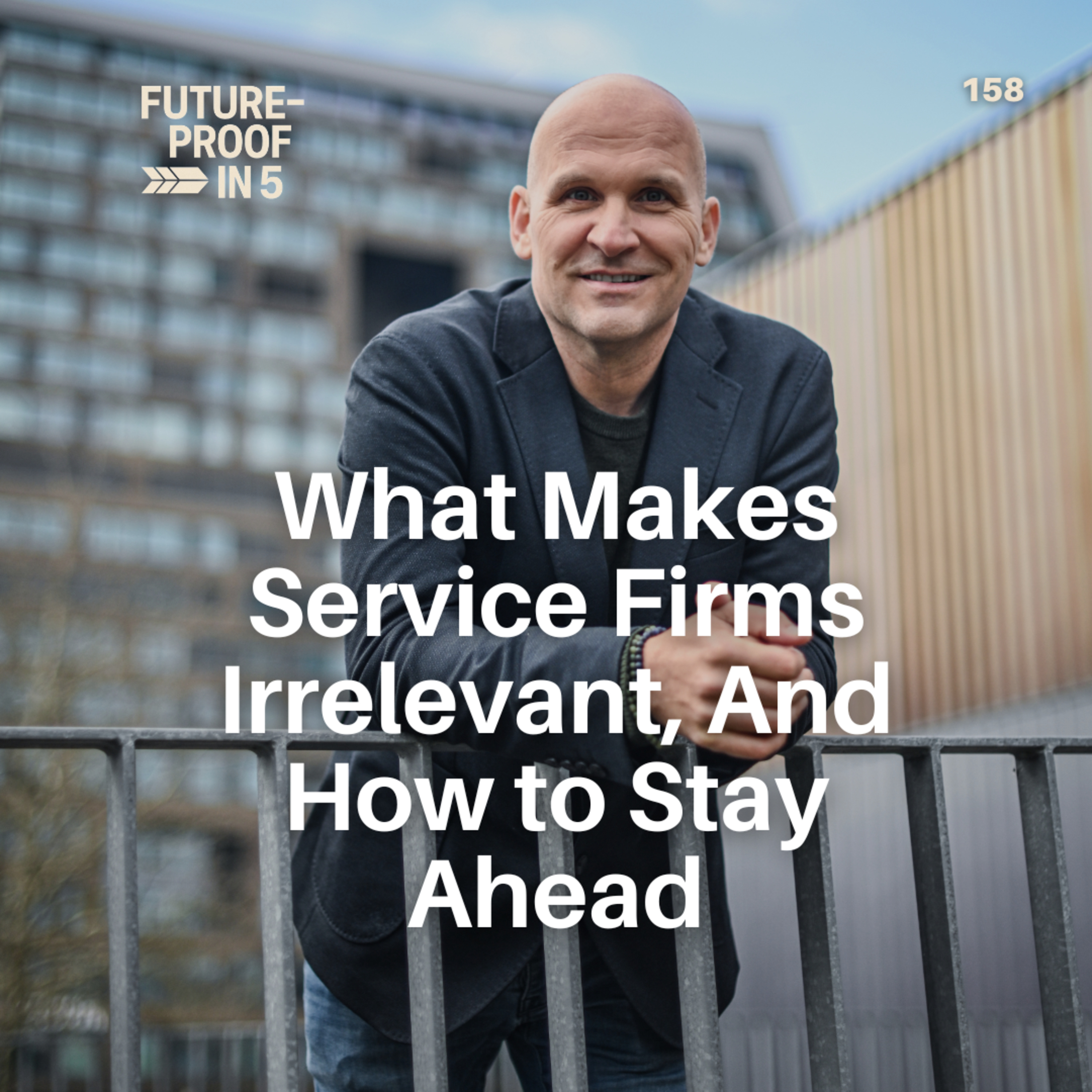 158 - What Makes Service Firms Irrelevant, And How to Stay Ahead episode artwork
