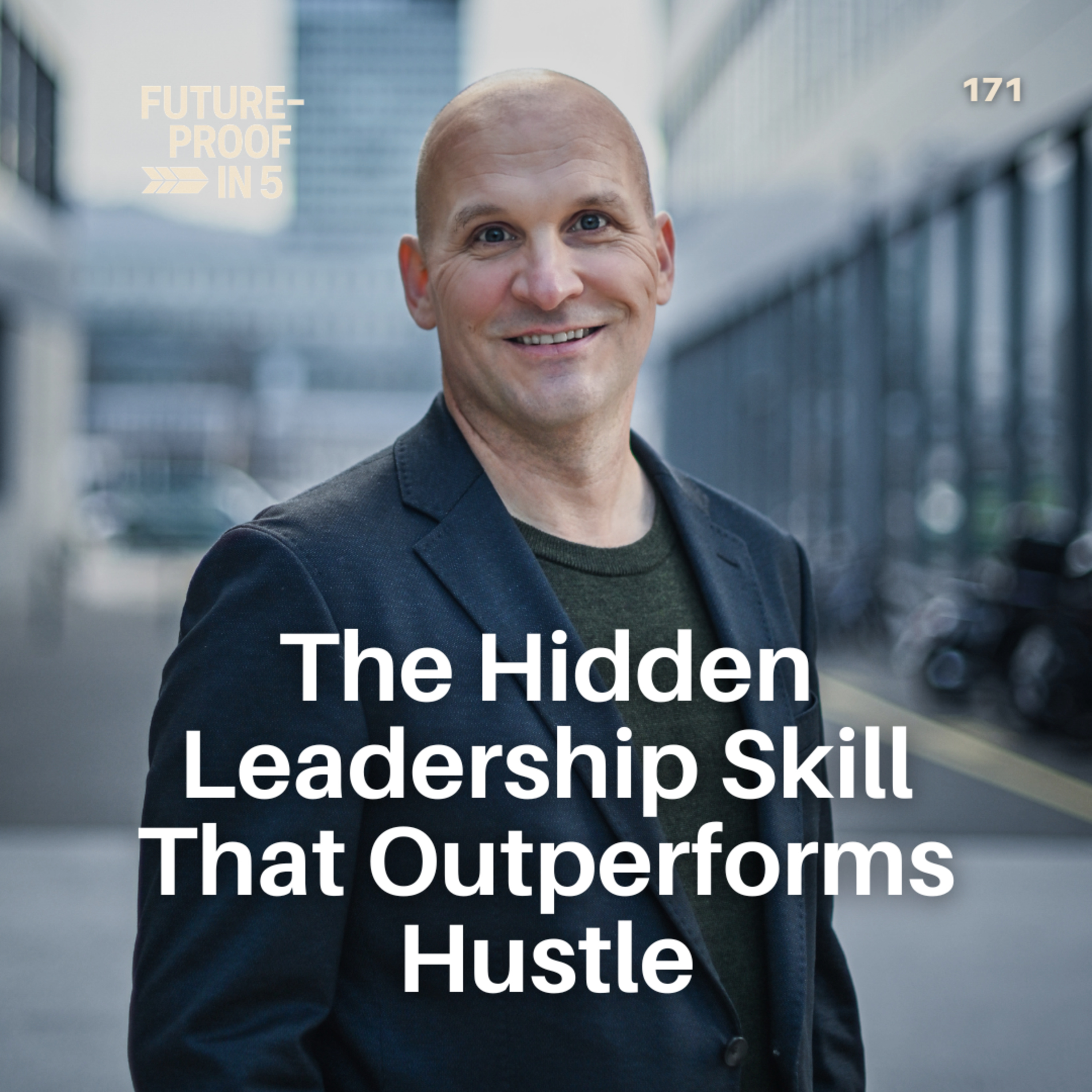 171 - The Hidden Leadership Skill That Outperforms Hustle episode artwork