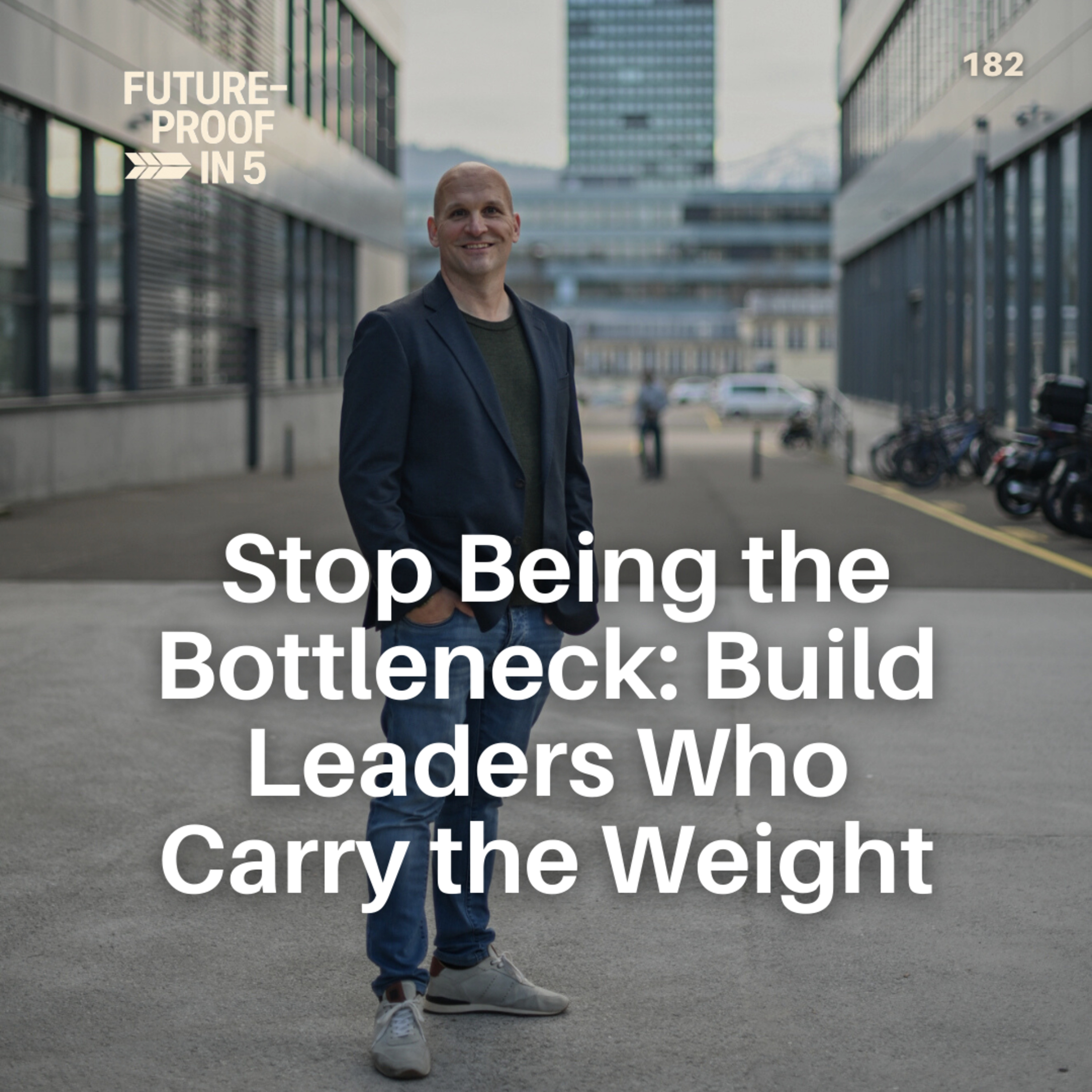 182 - Stop Being the Bottleneck: Build Leaders Who Carry the Weight episode artwork