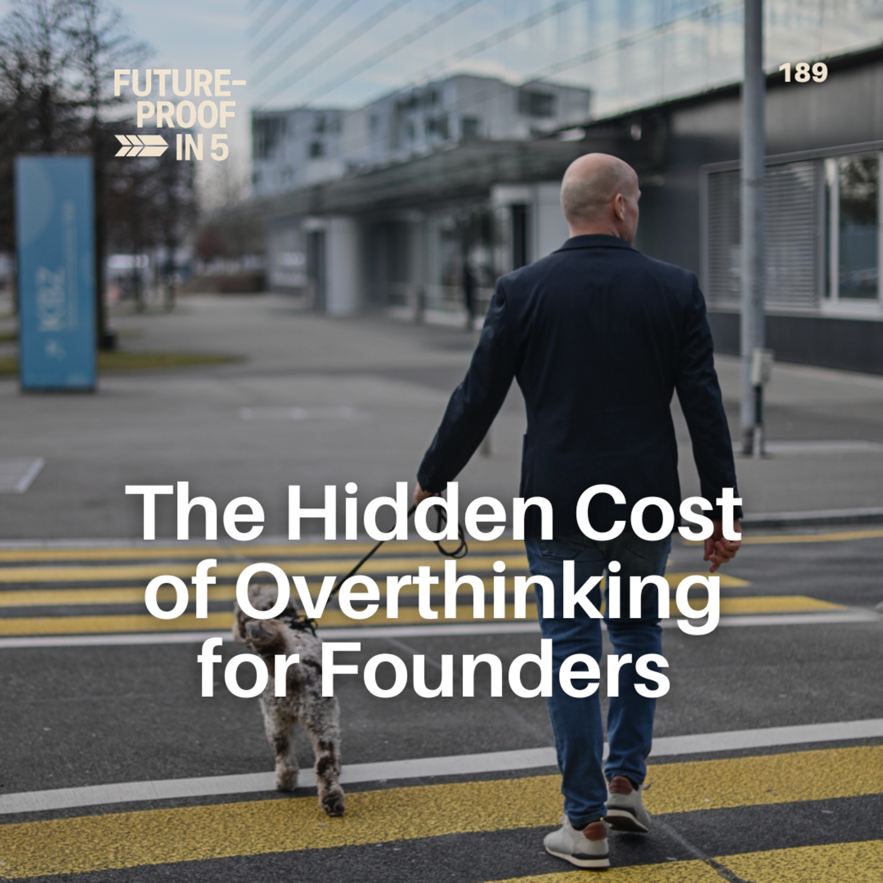 189 - The Hidden Cost of Overthinking for Founders episode artwork