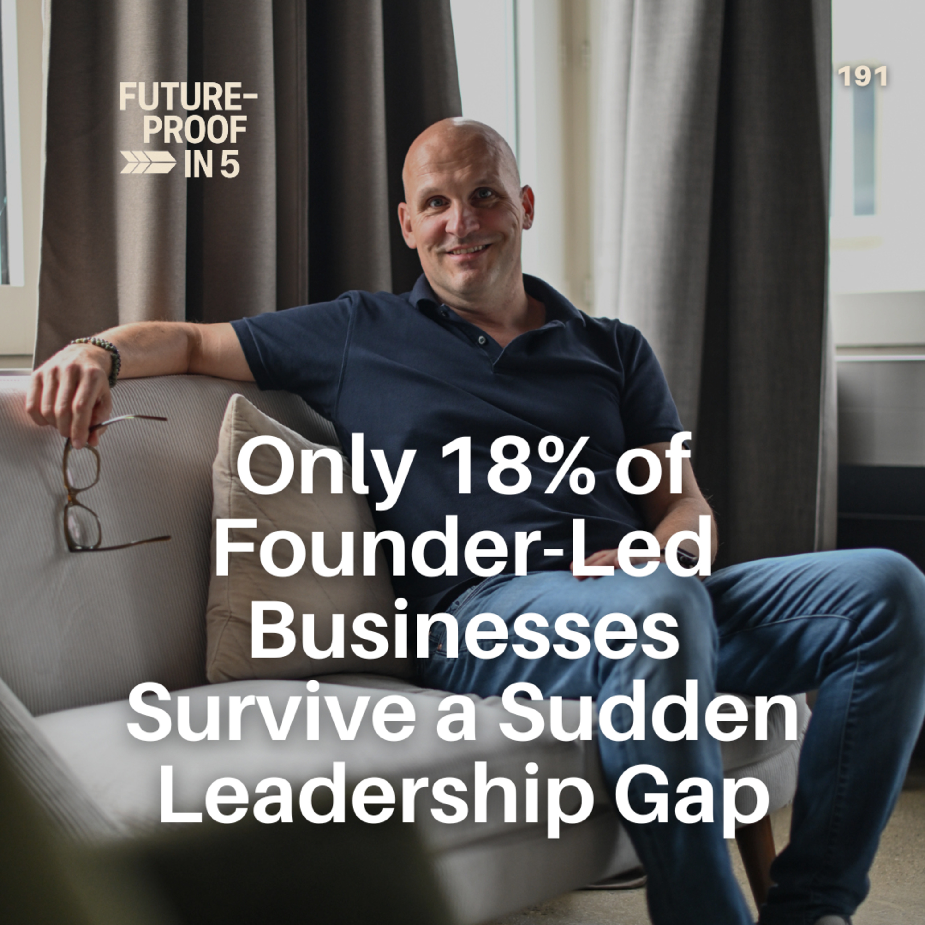 191 - Only 18% of Founder-Led Businesses Survive a Sudden Leadership Gap
