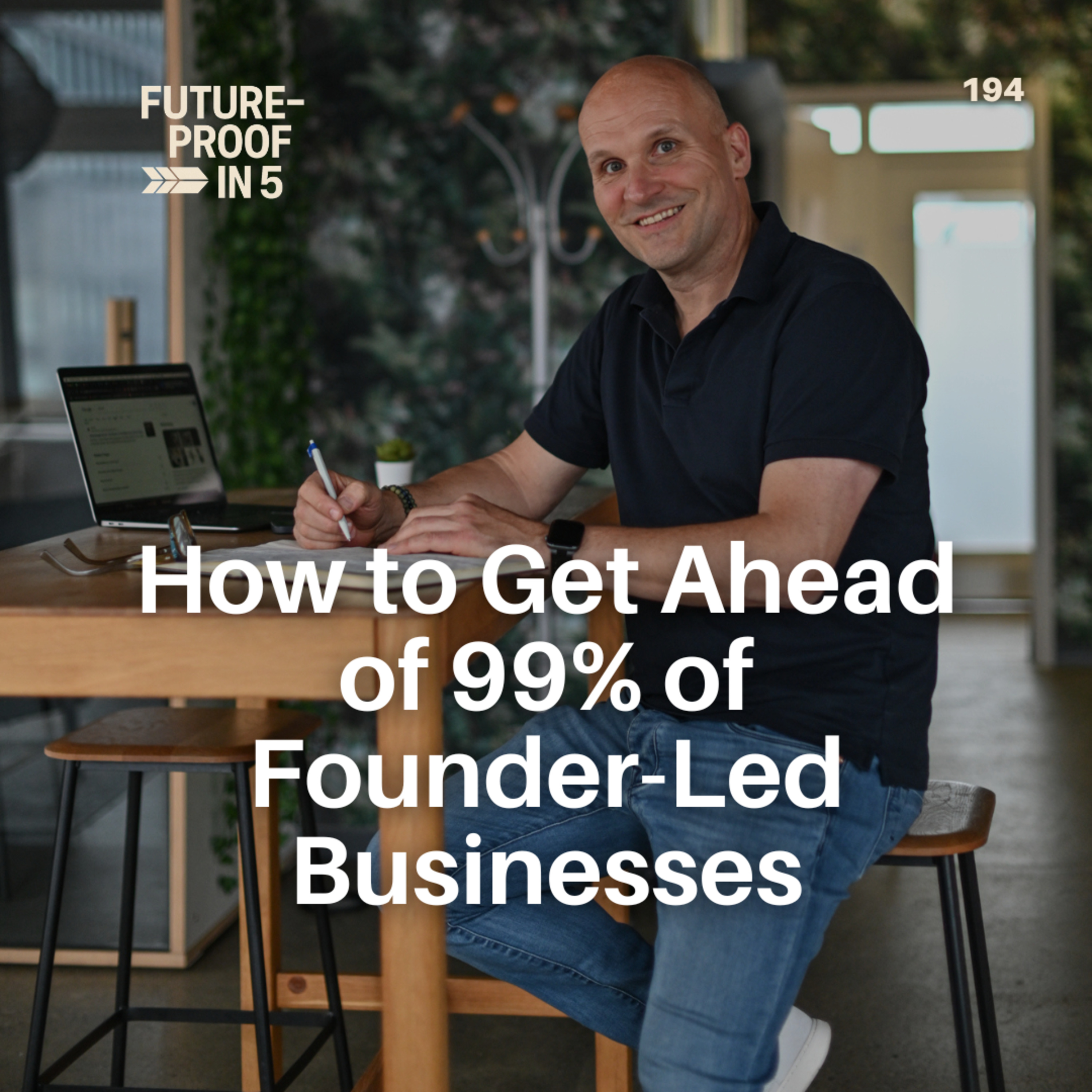 194 - How to Get Ahead Of 99% Of Founder-Led Businesses episode artwork