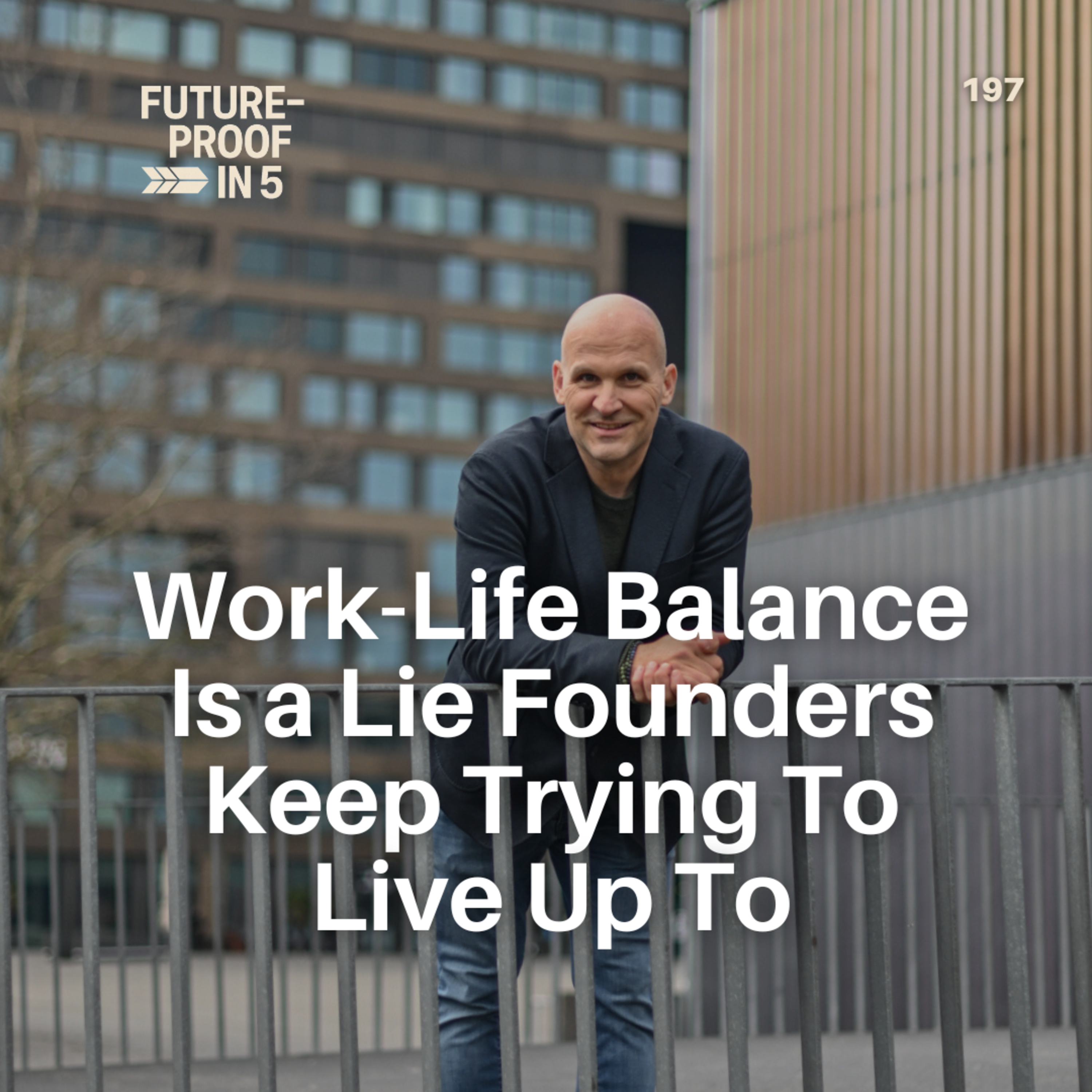 197- Work-Life Balance Is a Lie Founders Keep Trying To Live Up To episode artwork