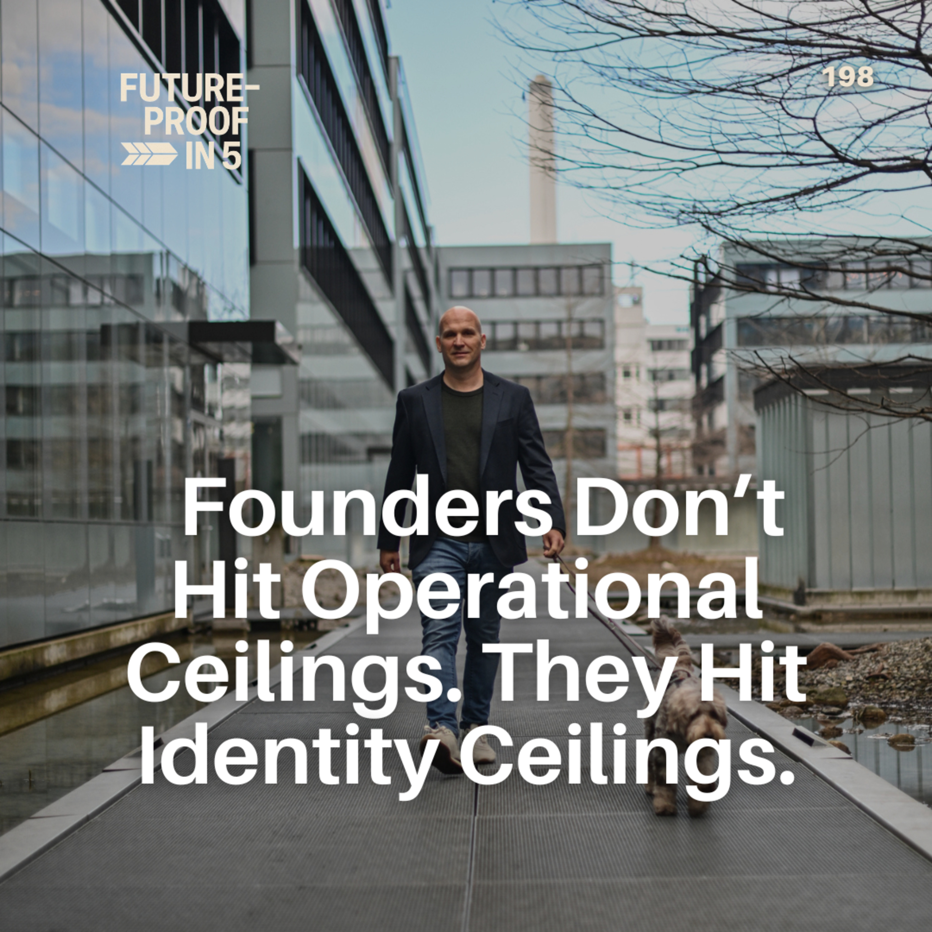 198 - Founders Don’t Hit Operational Ceilings. They Hit Identity Ceilings episode artwork