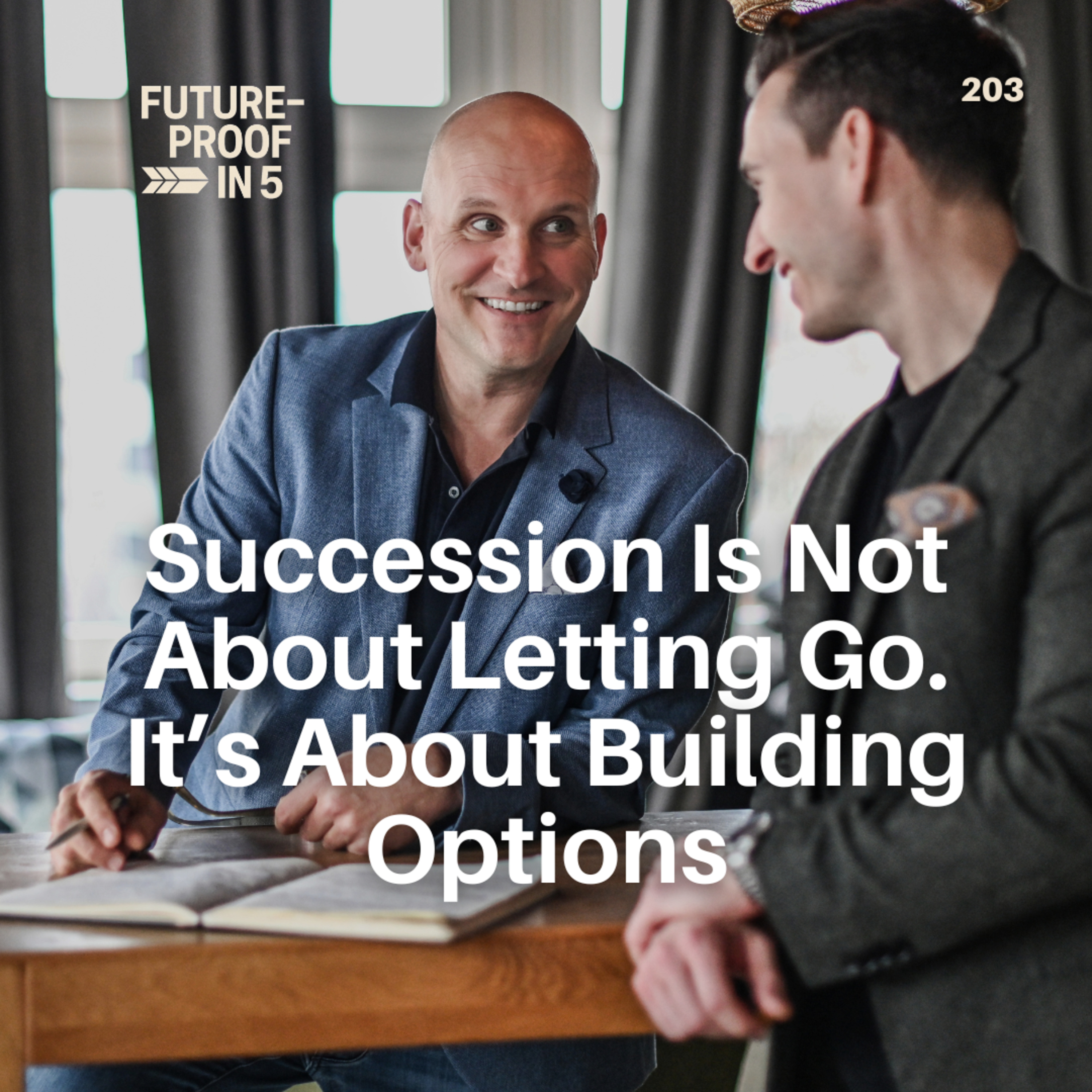 203 - Succession Is Not About Letting Go. It’s About Building Options episode artwork