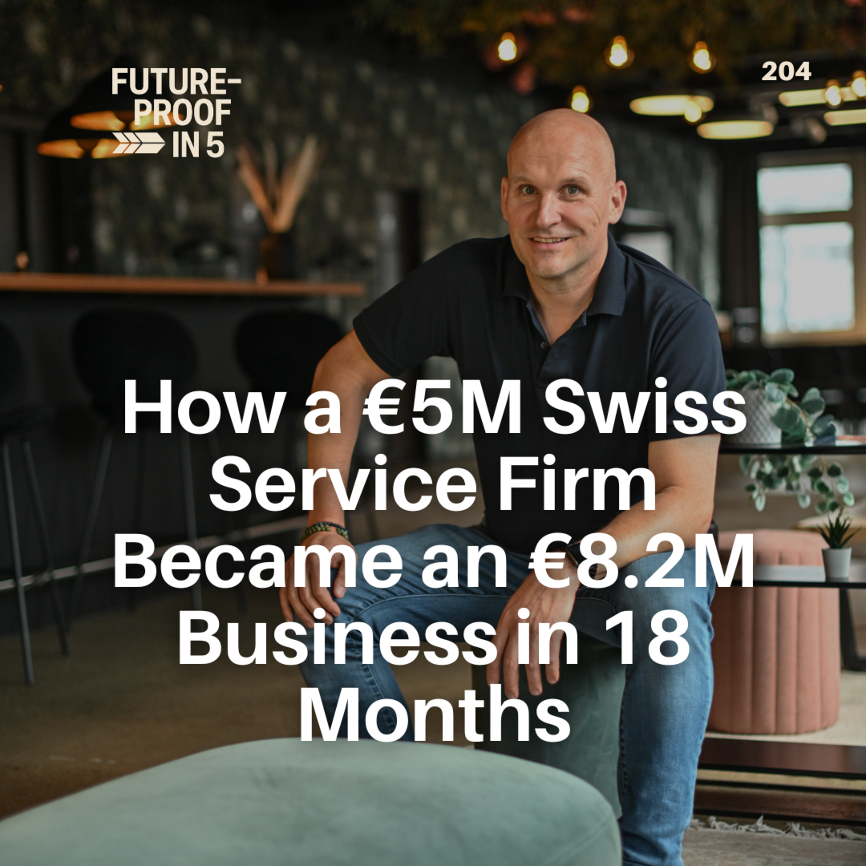 203 - How a €5M Swiss Service Firm Became an €8.2M Business in 18 Months