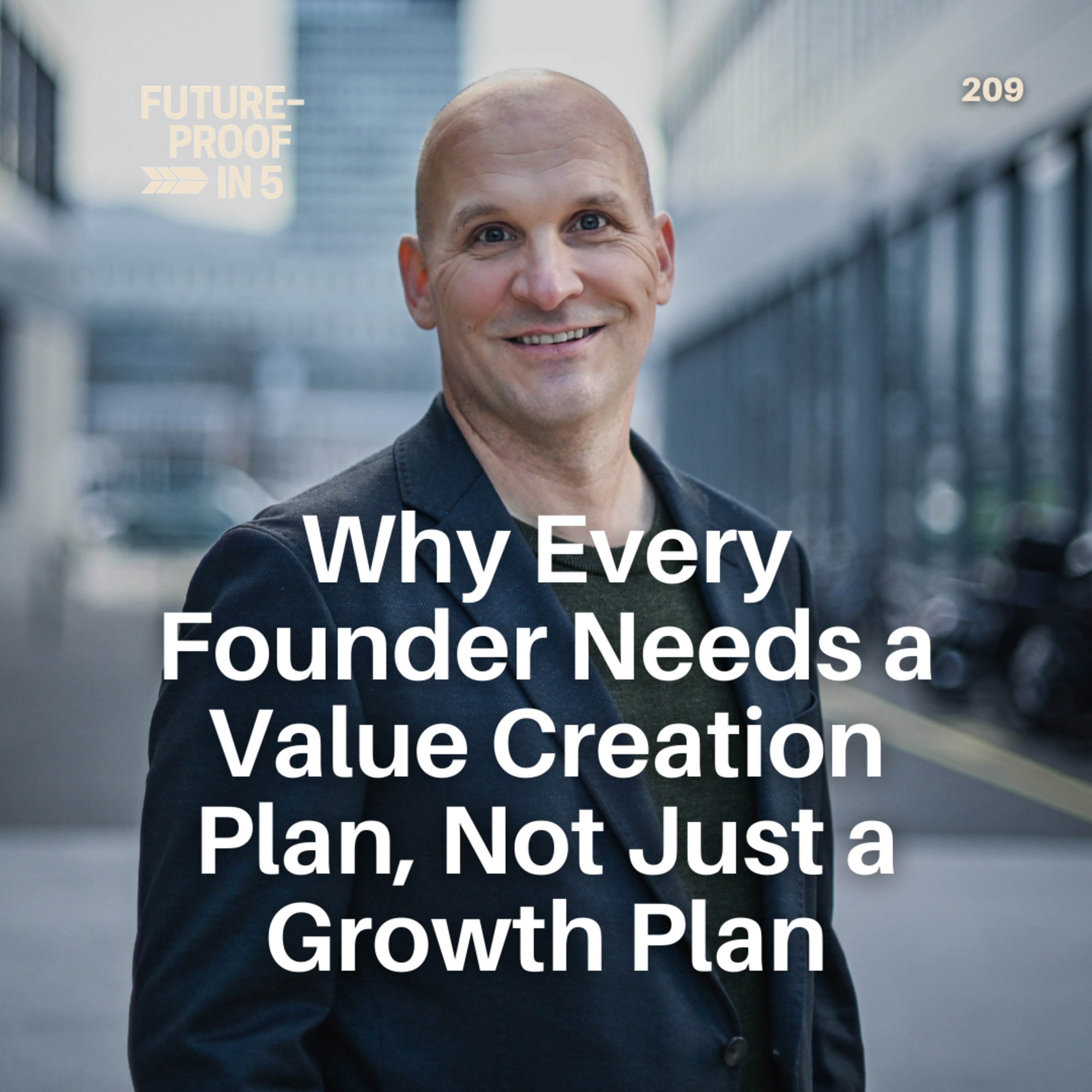 209 - Why Every Founder Needs a Value Creation Plan, Not Just a Growth Plan episode artwork