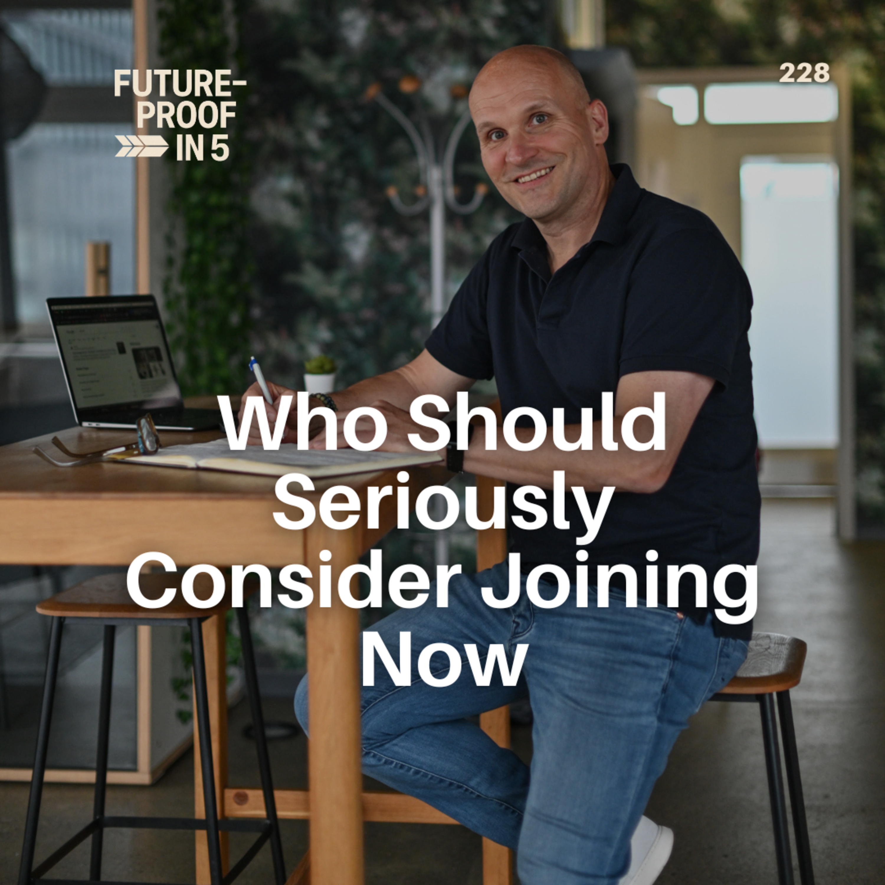 228 - Who Should Seriously Consider Joining Now episode artwork
