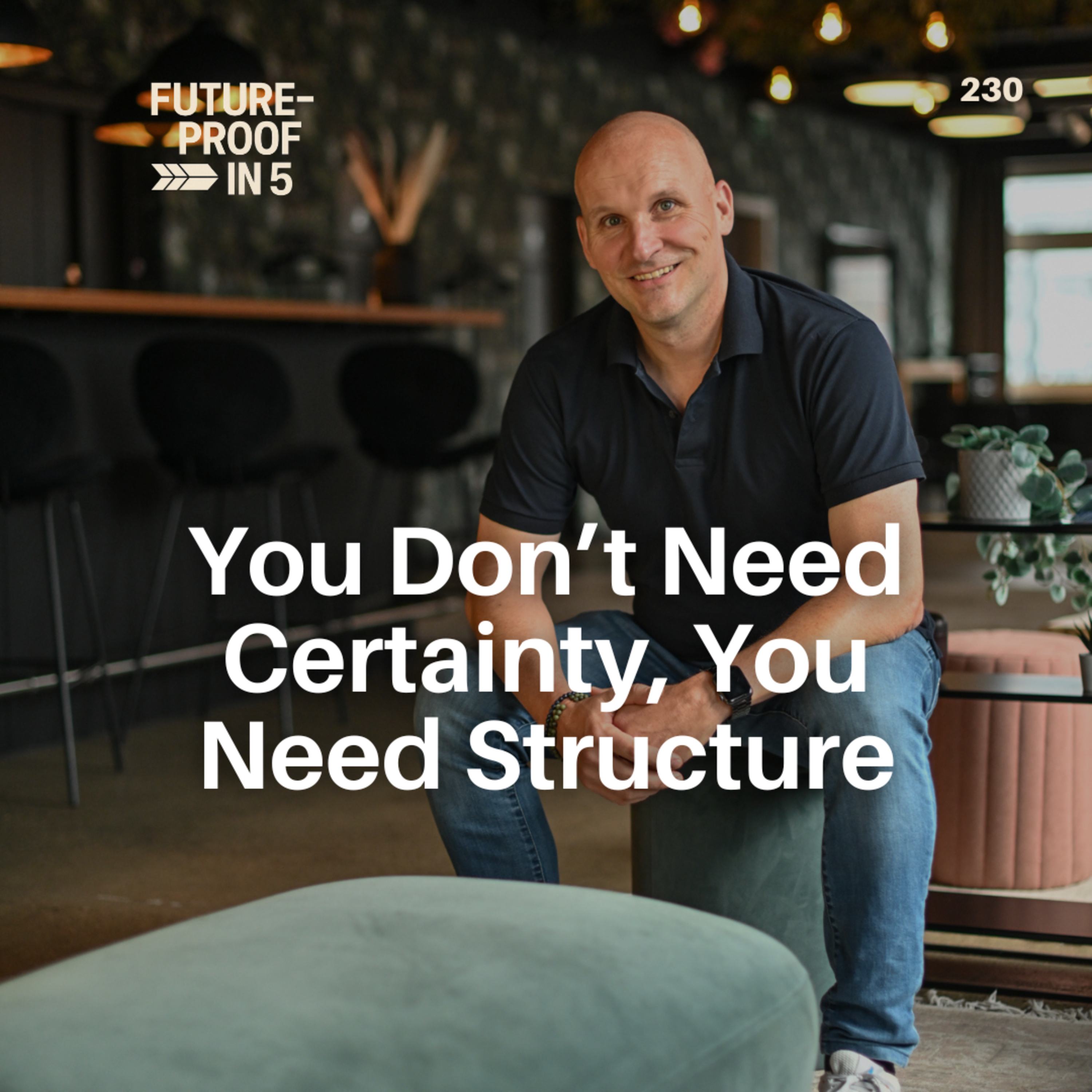 230 - You Don’t Need Certainty, You Need Structure episode artwork