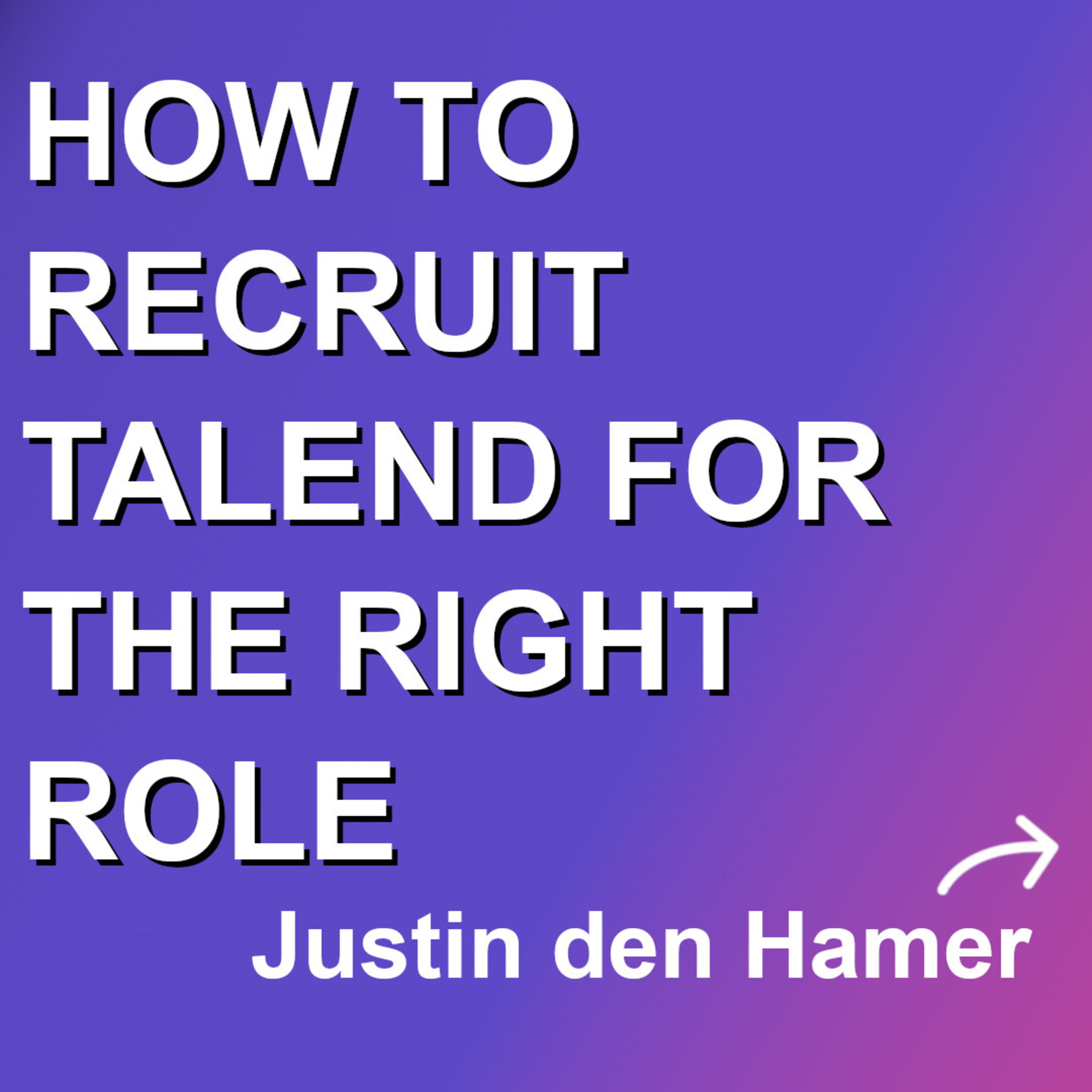 #15: Justin den Hamer - How to recruit talent for the right role episode artwork