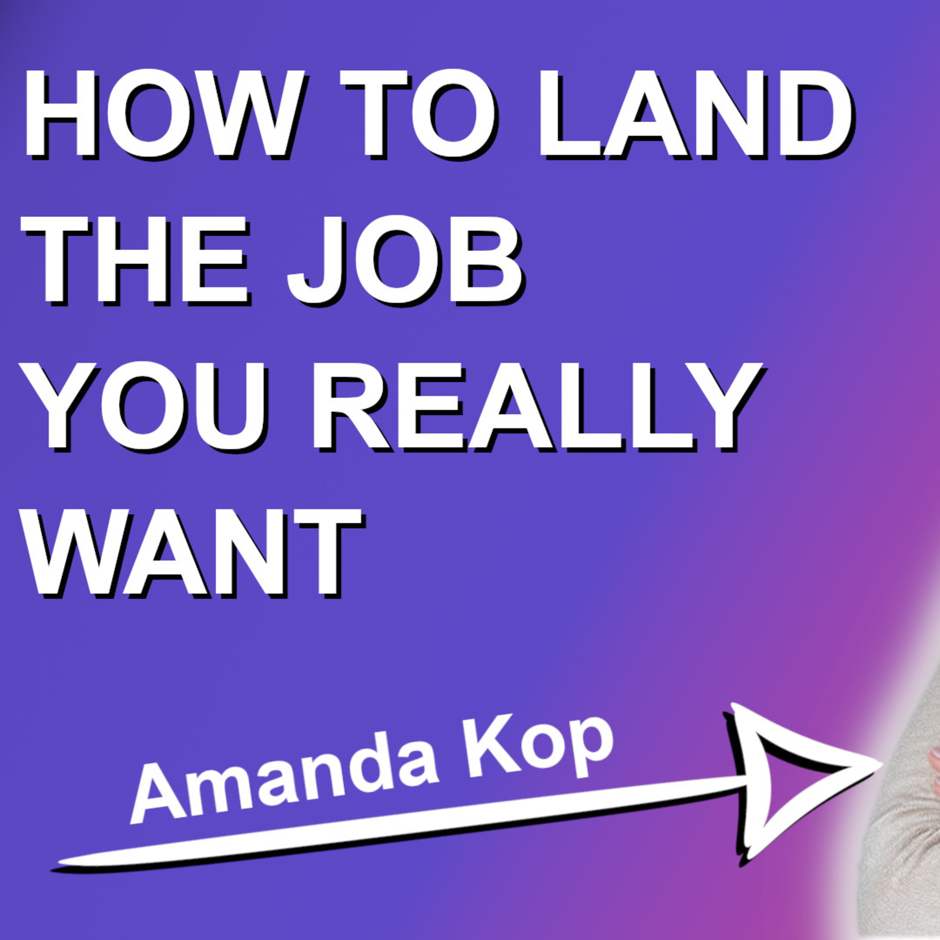 #22: Amanda Kop - How to land the job you really want episode artwork