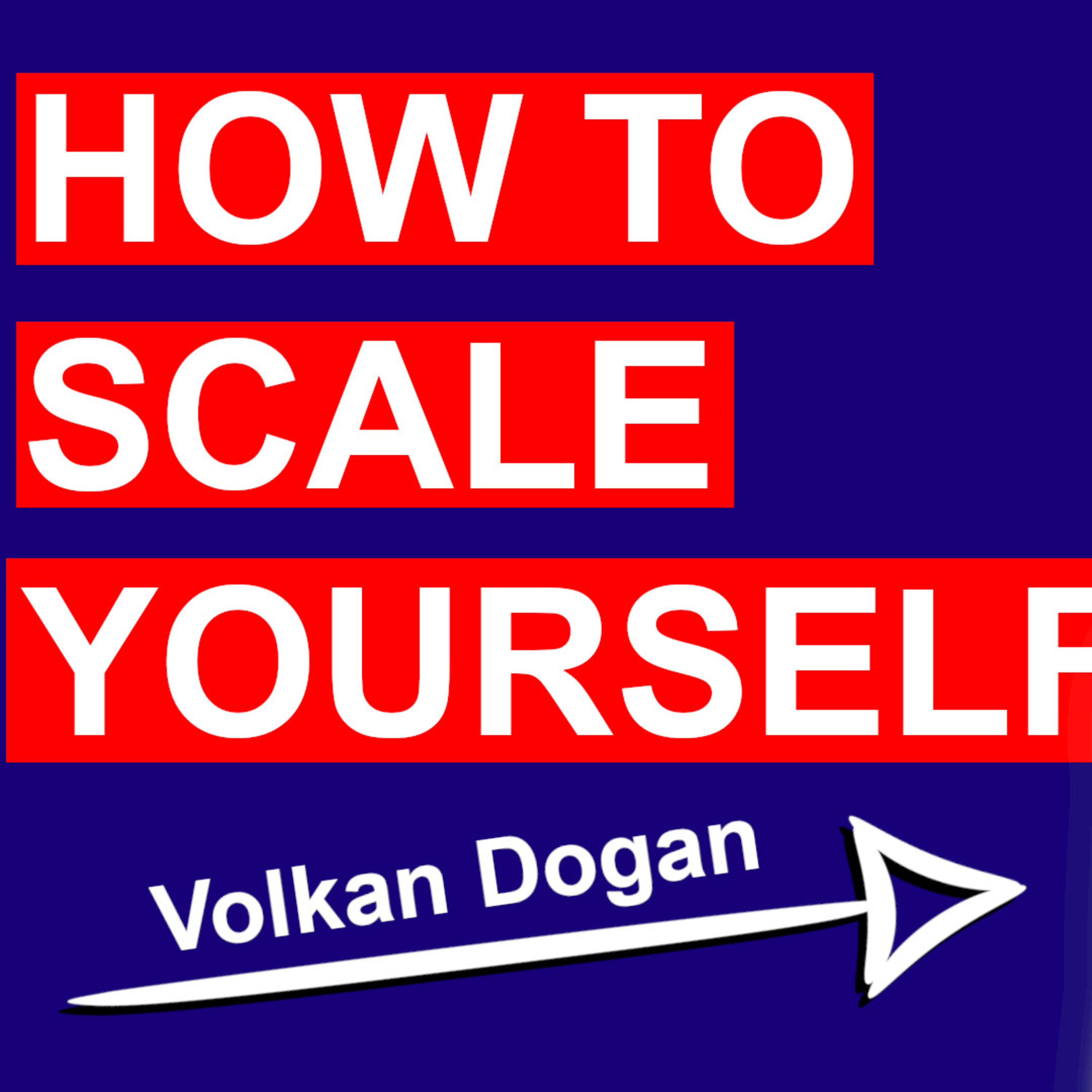 #25: Volkan Dogan - How to Scale Yourself episode artwork