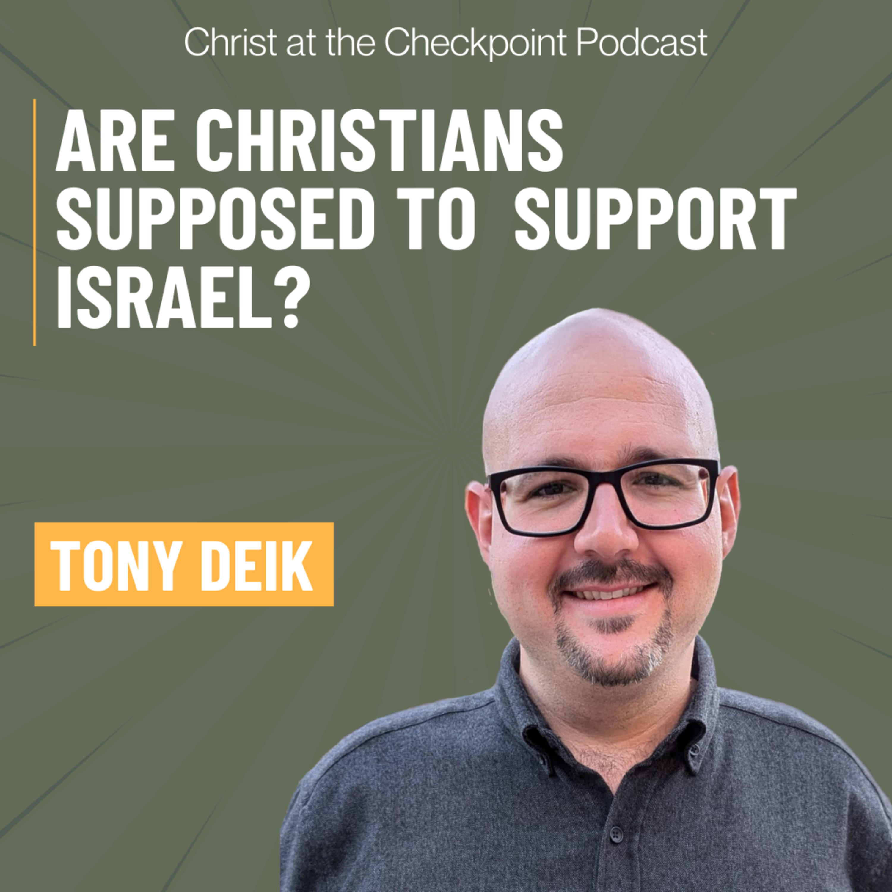 Are Christians Supposed to Support Israel? with Tony Deik