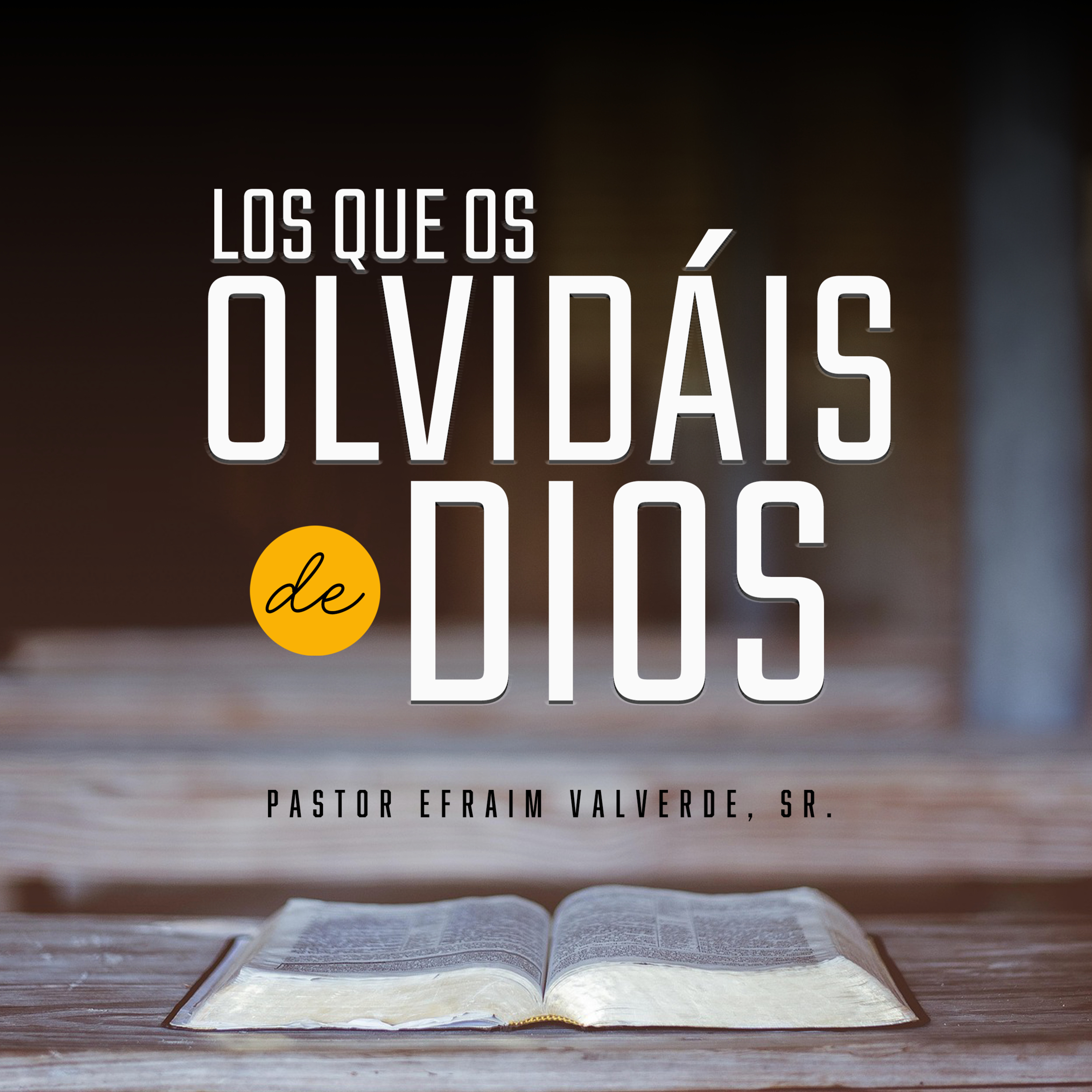 Los que os olvidáis de Dios | Pastor Efraim Valverde, Sr.