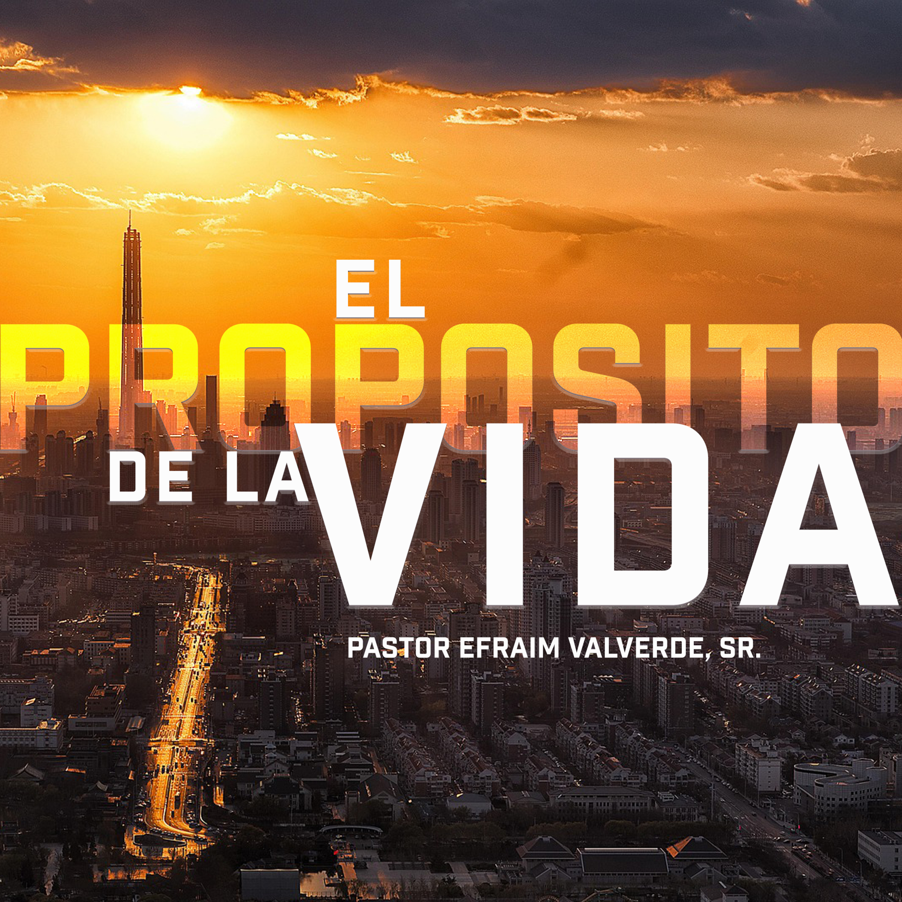 El Proposito de La Vida | Pastor Efraim Valverde, Sr.