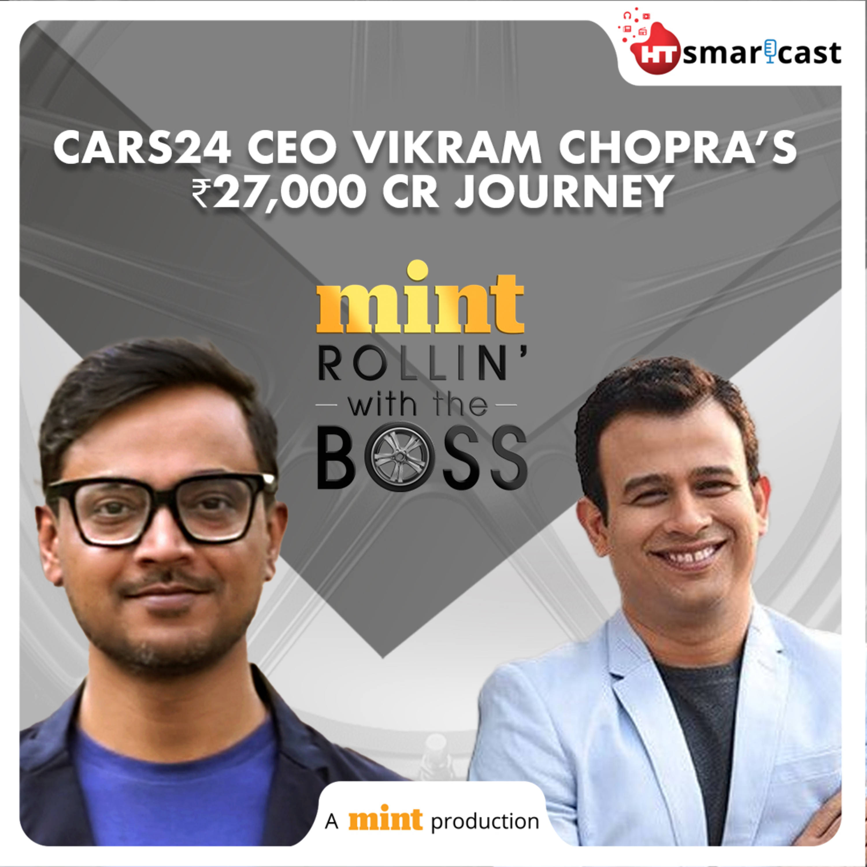 Rollin’ With The Boss: How Cars24 CEO, Vikram Chopra Built A Rs 27,000 Crore Used Car Startup | Mint Podcast episode artwork