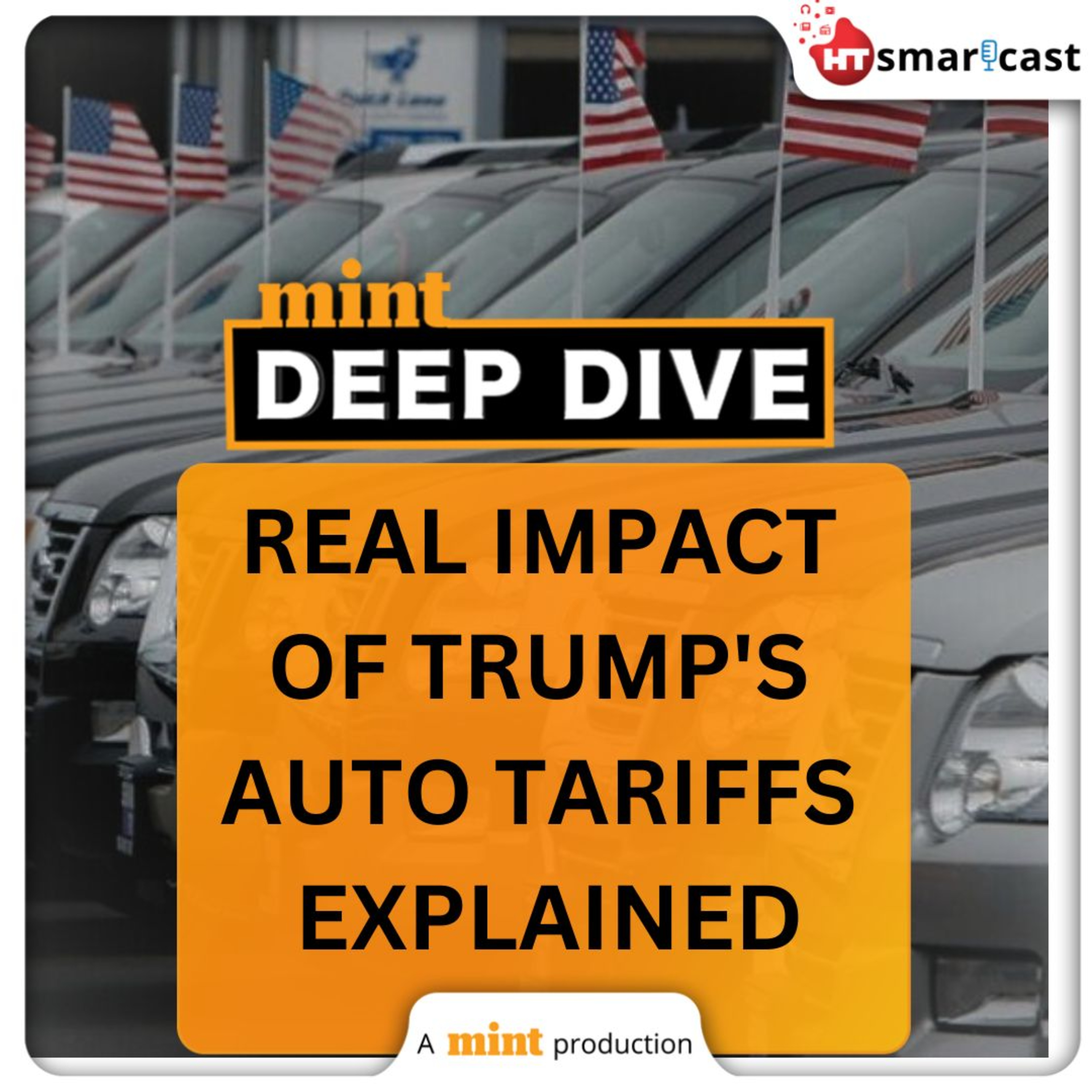 Mint Deep Dive: Trump's Auto Tariffs Impact: Why India Won't Face Too Much Of The Brunt | Mint Podcast episode artwork