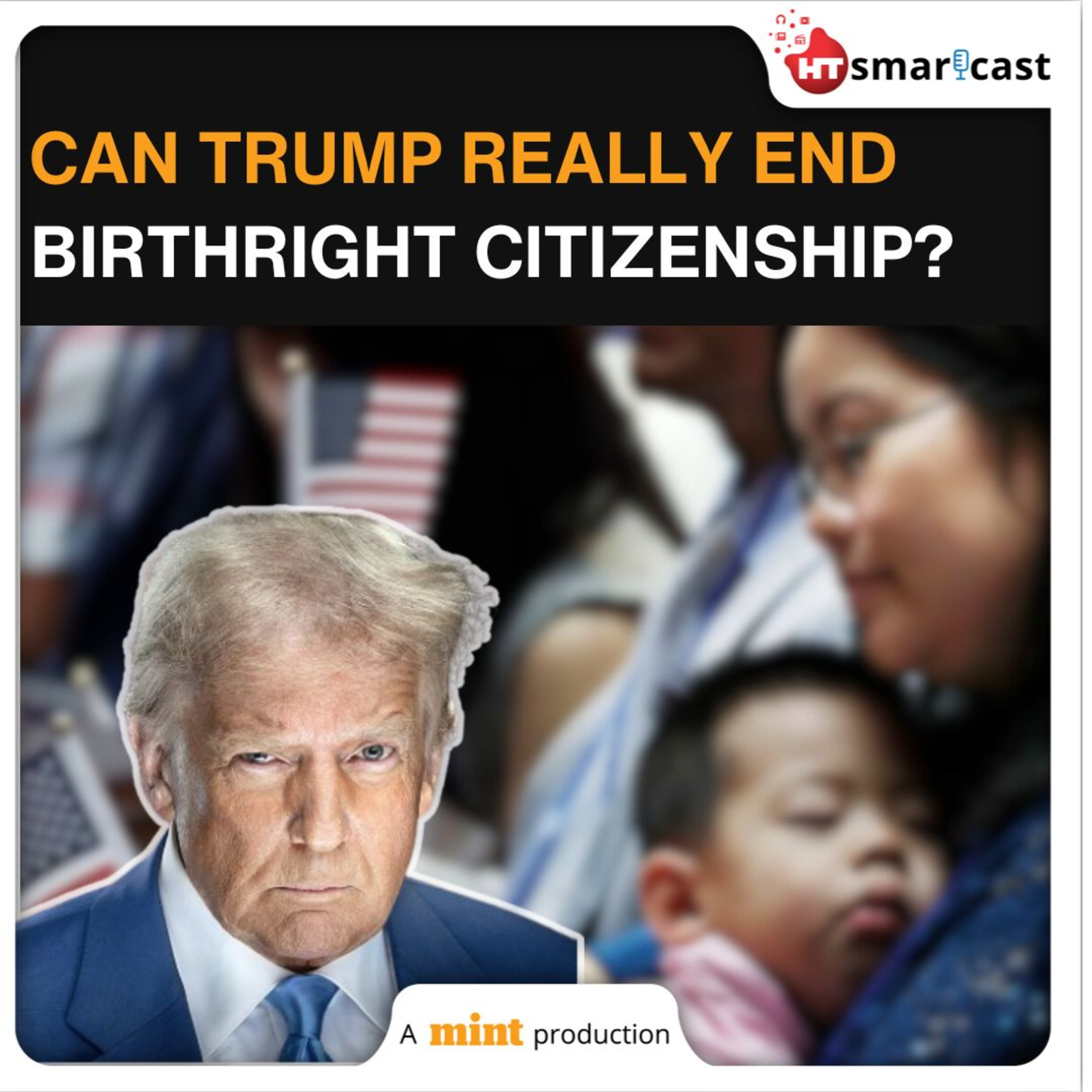 Mint Podcast: Why Donald Trump Can End Birthright Citizenship For The US, Just Not Very Easily episode artwork