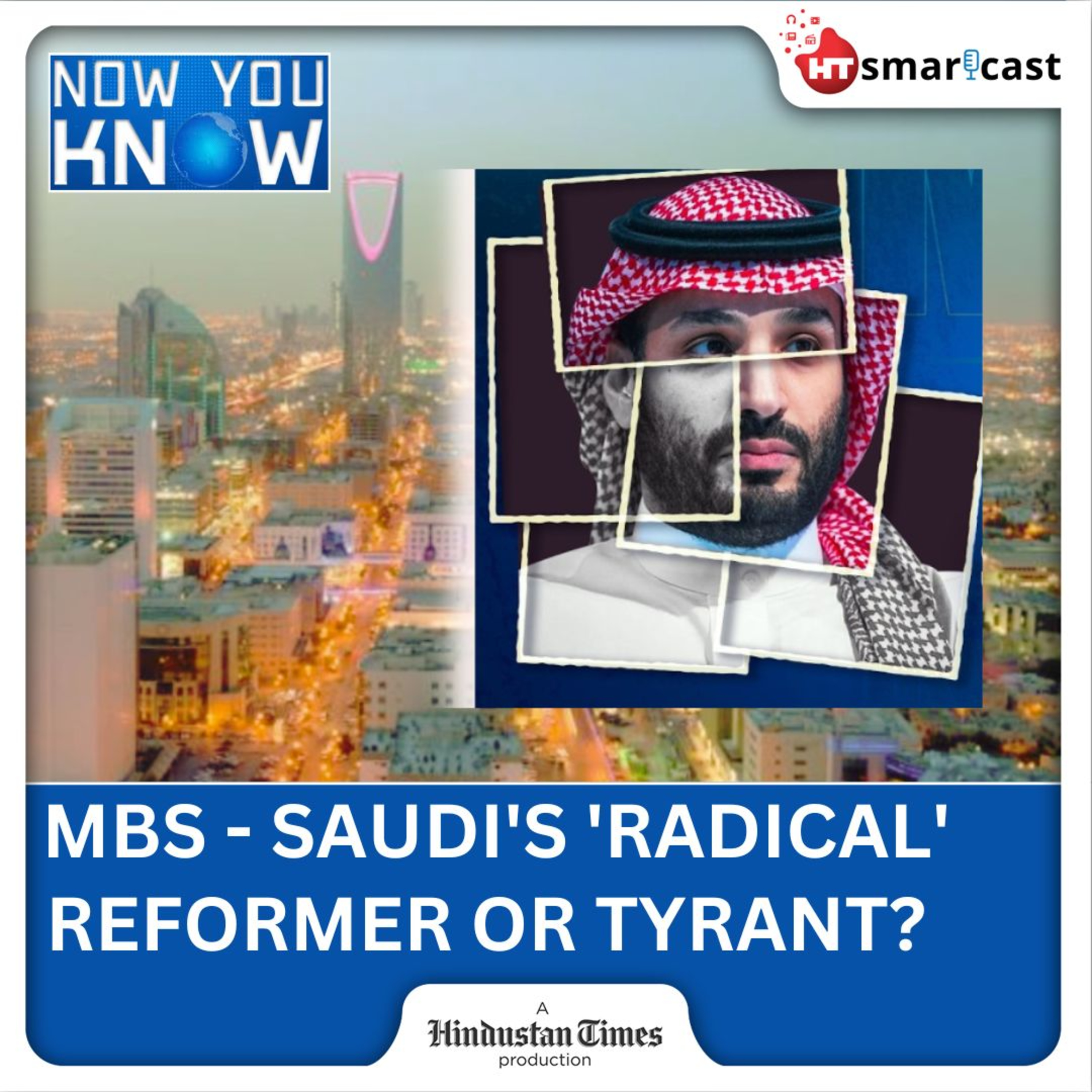 Now You Know: The Rise And Rise Of Saudi Arabia's MBS: Dark Realities Behind Veil Of Modernisation | Hindustan Times Podcast episode artwork