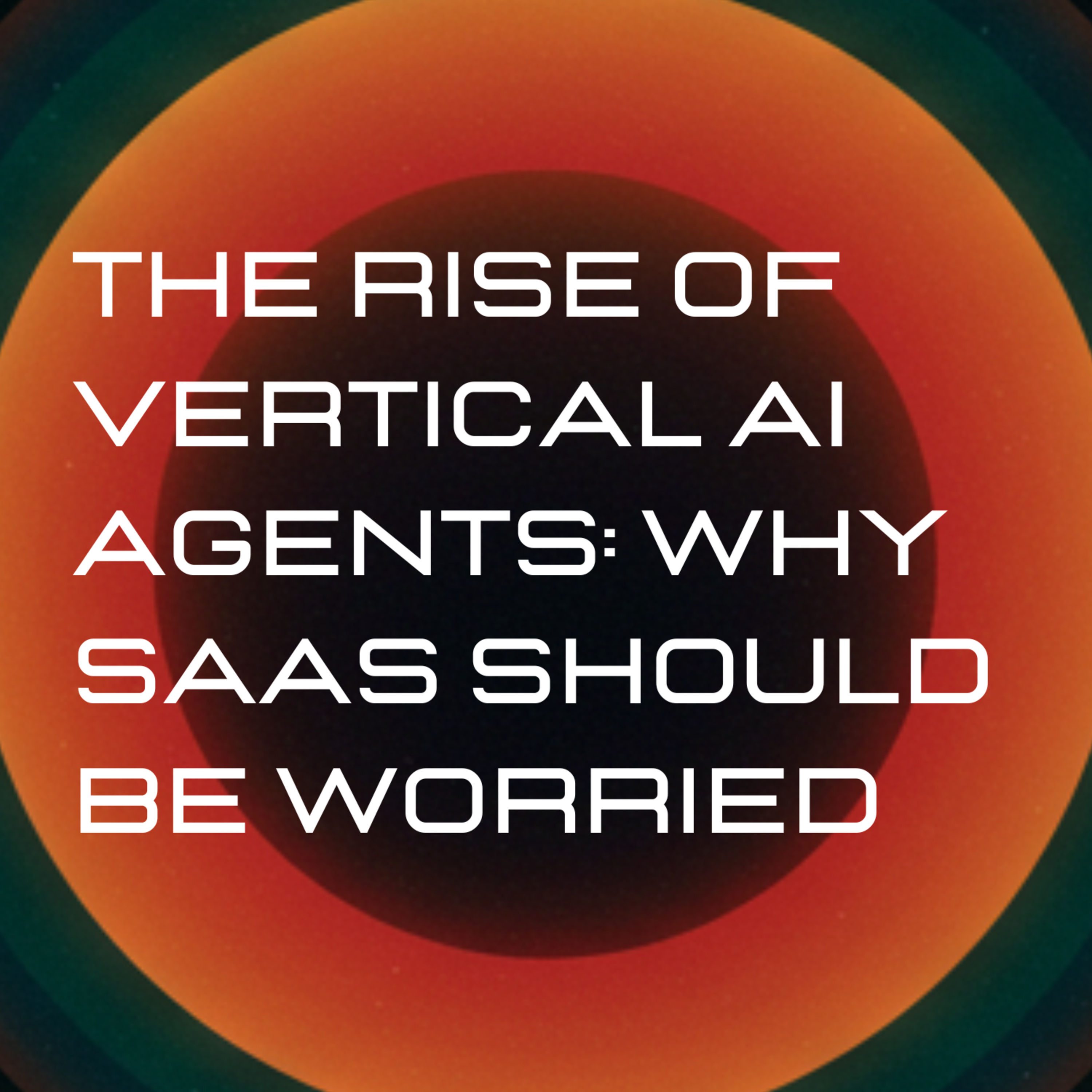 EP5 - The Rise of Vertical AI Agents: Why SaaS Companies Should Be Worried