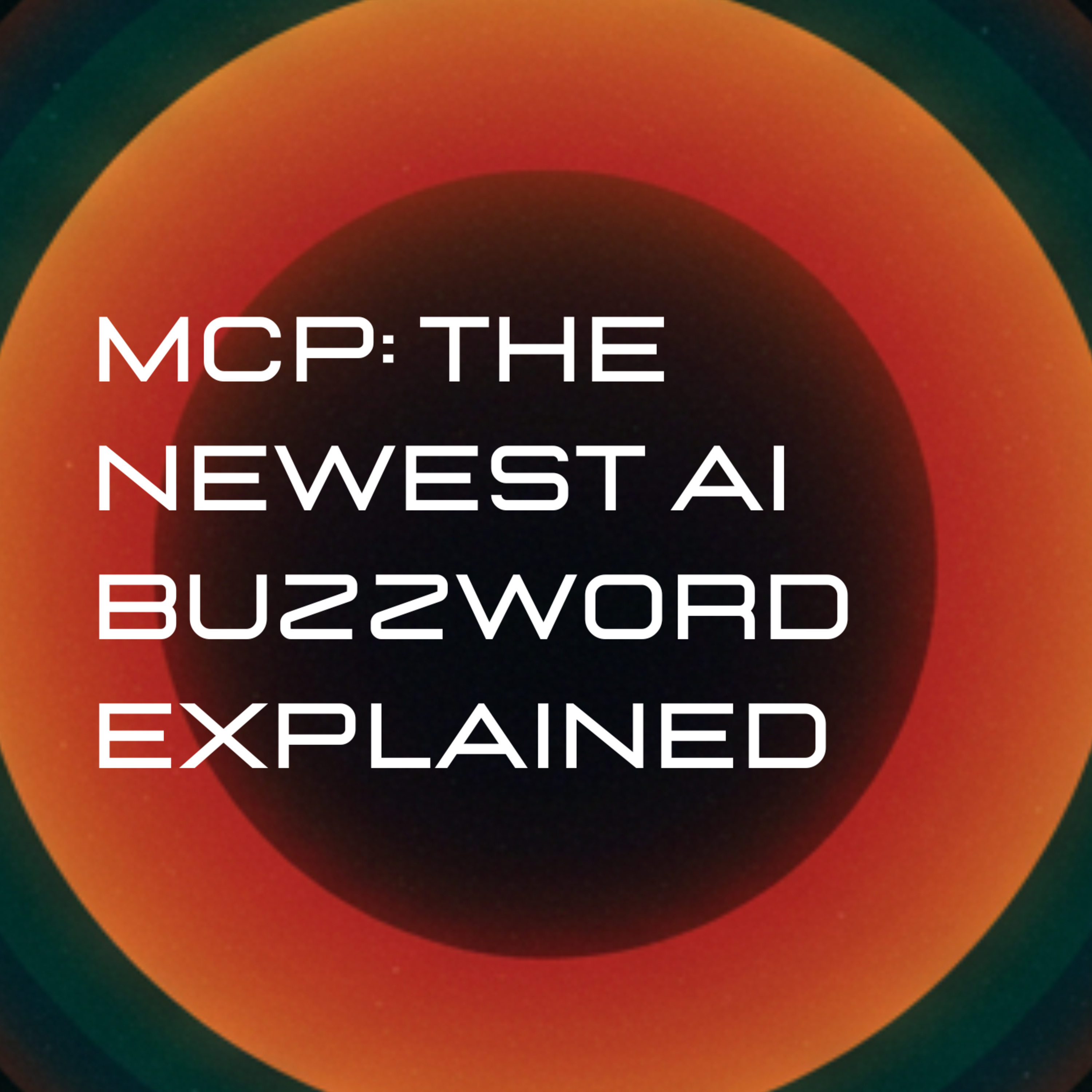 EP8 - Model Context Protocol (MCP): The Newest AI Buzzword Explained