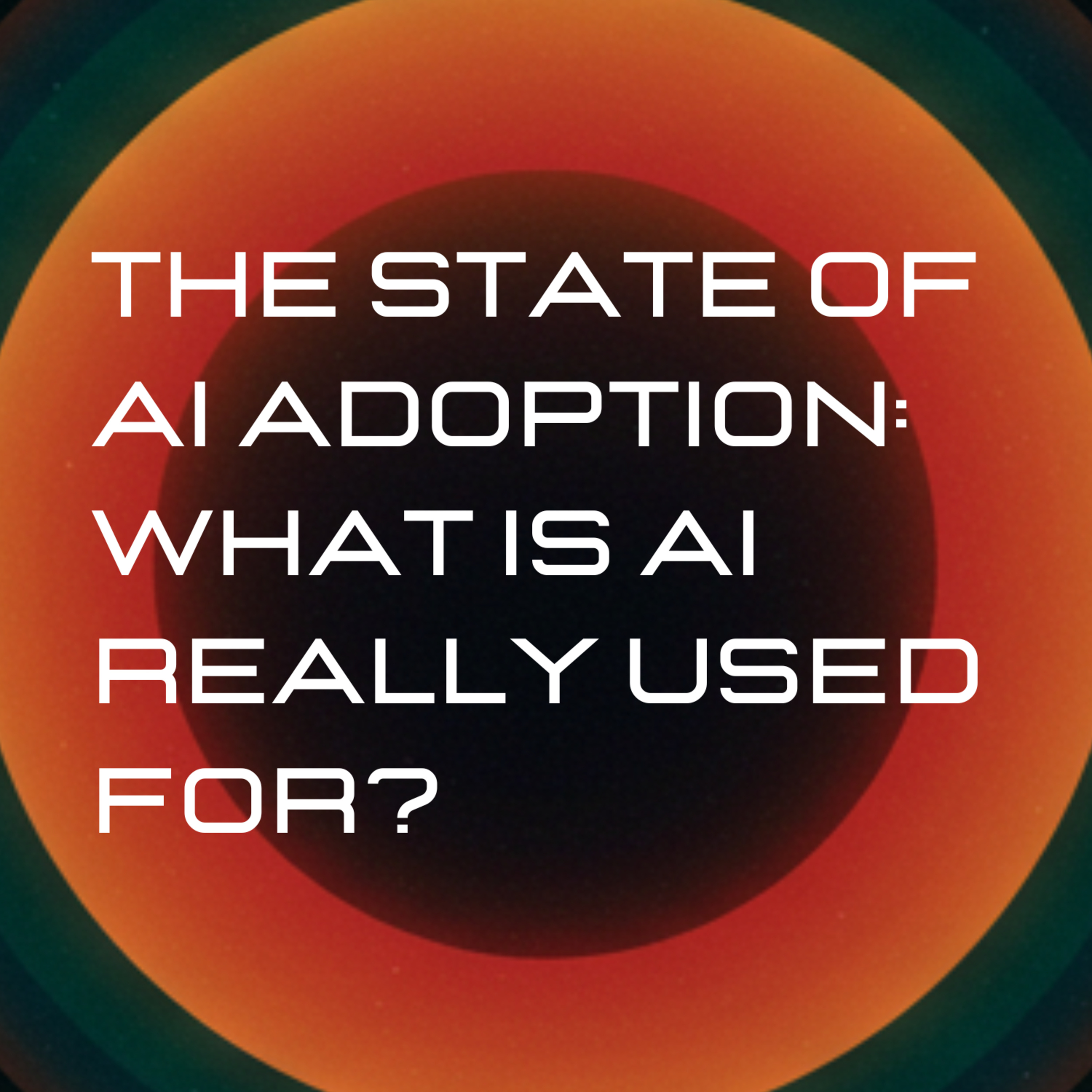 EP14 - What's AI Really Used For: The Real State Of AI Adoption In 2025