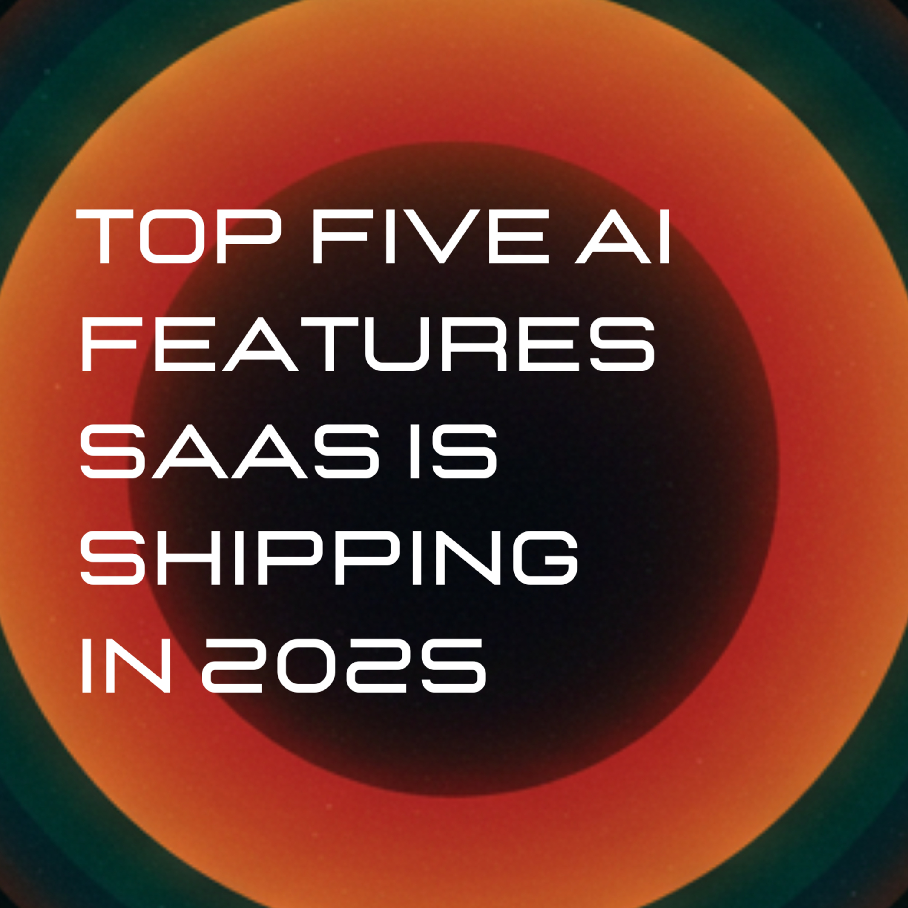 EP16 - The Top Five AI Features SaaS Companies Are Shipping In 2025 (And Why They Work)