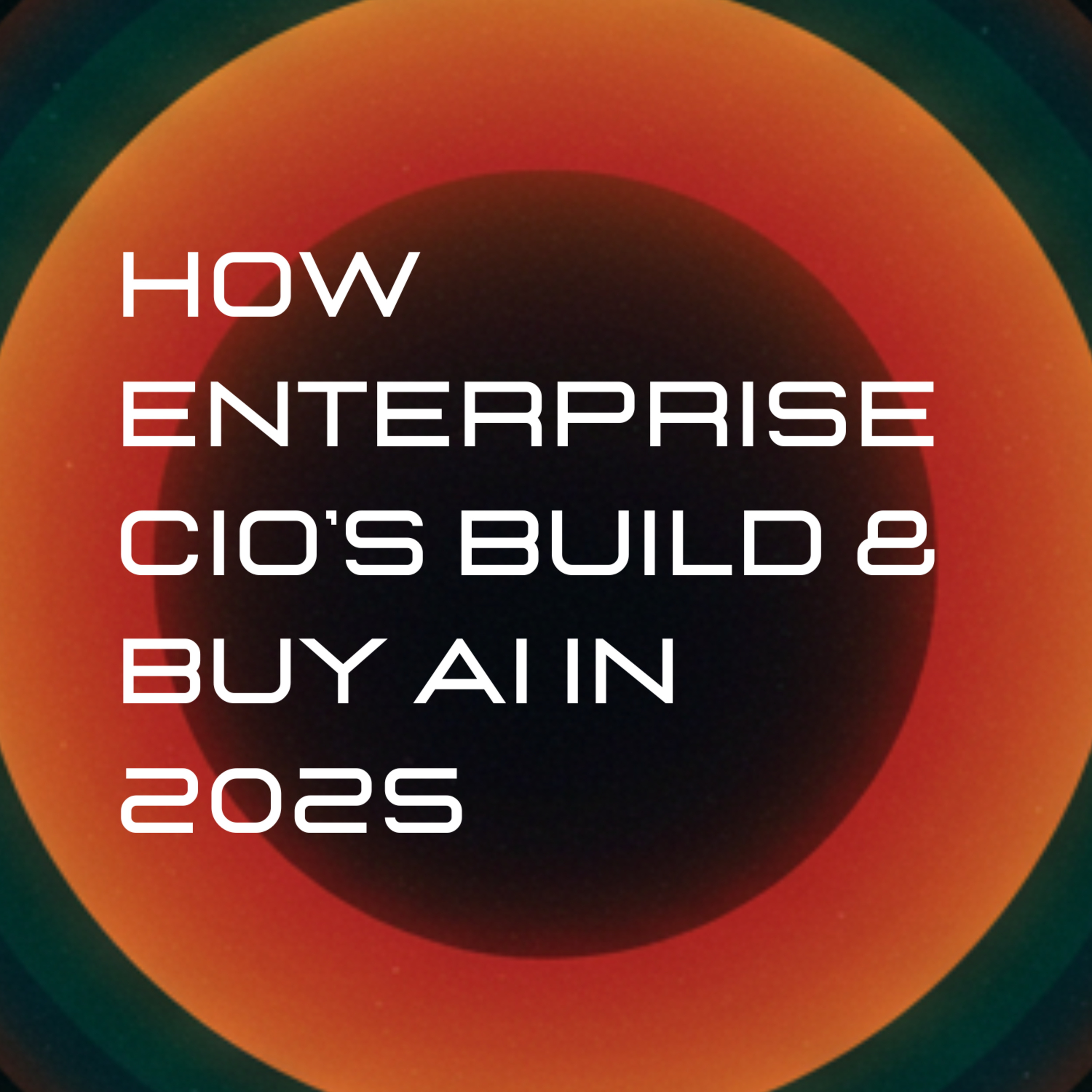 How Enterprise CIOs Build & Buy AI In 2025 (a16z Report)