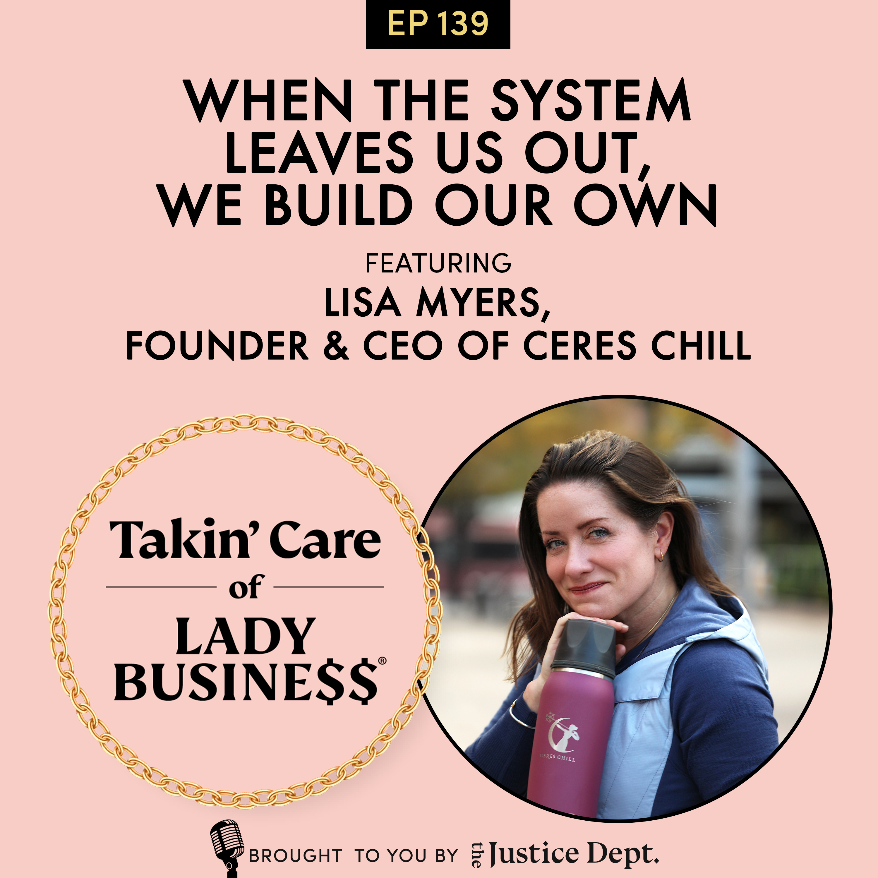 S3Ep139: When the System Leaves Us Out, We Build Our Own with Lisa Myers, Founder & CEO of Ceres Chill