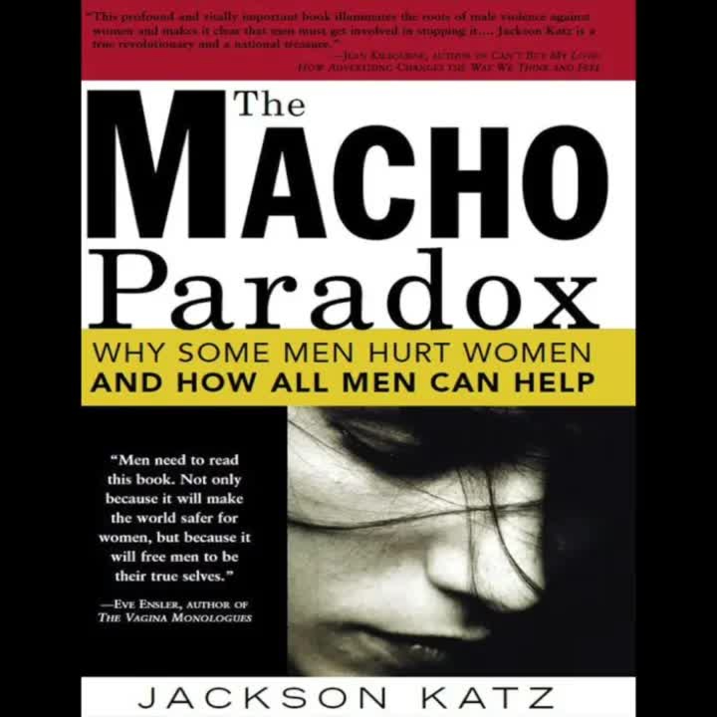 The Macho Paradox: Why Some Men Hurt Women and How All Men Can Help (How to End Domestic Violence, Mental and Emotional Abuse, and Sexual Harassment)