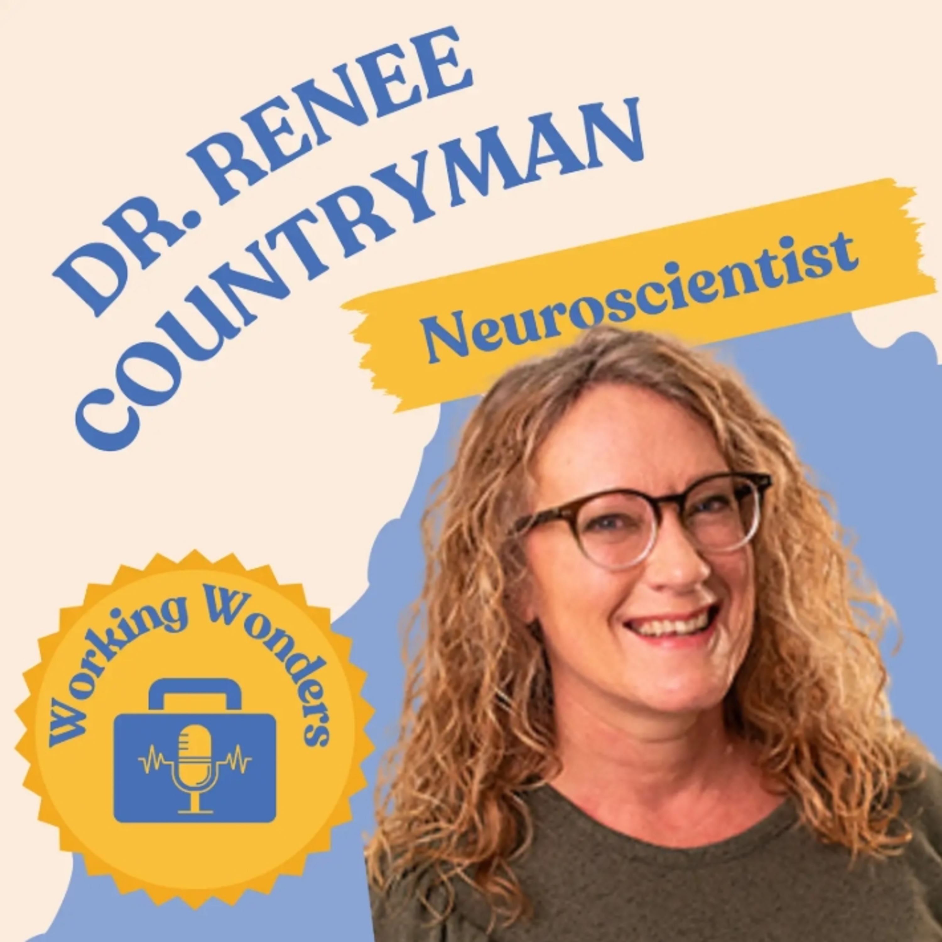 Inside the Brain: Psychology and Neuroscience with Dr. Renee Countryman - Working Wonders Episode 3 episode artwork