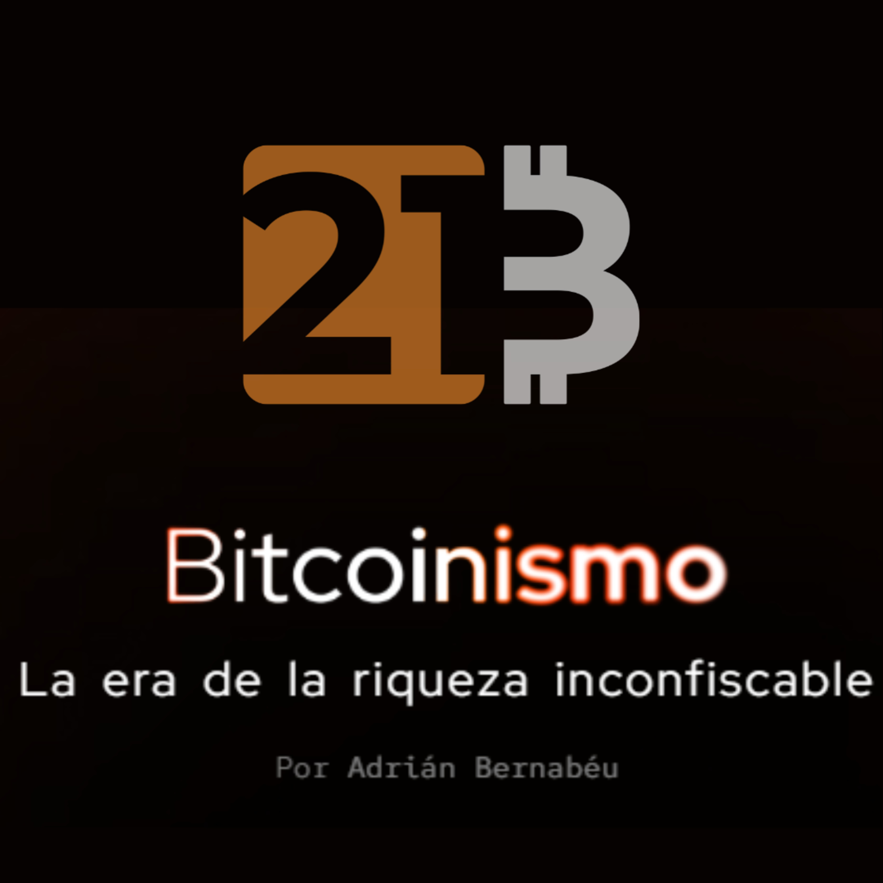 La era de lo inconfiscable con Bitcoinismo | Adrian Bernabeu | 21 Bitcoin Academy