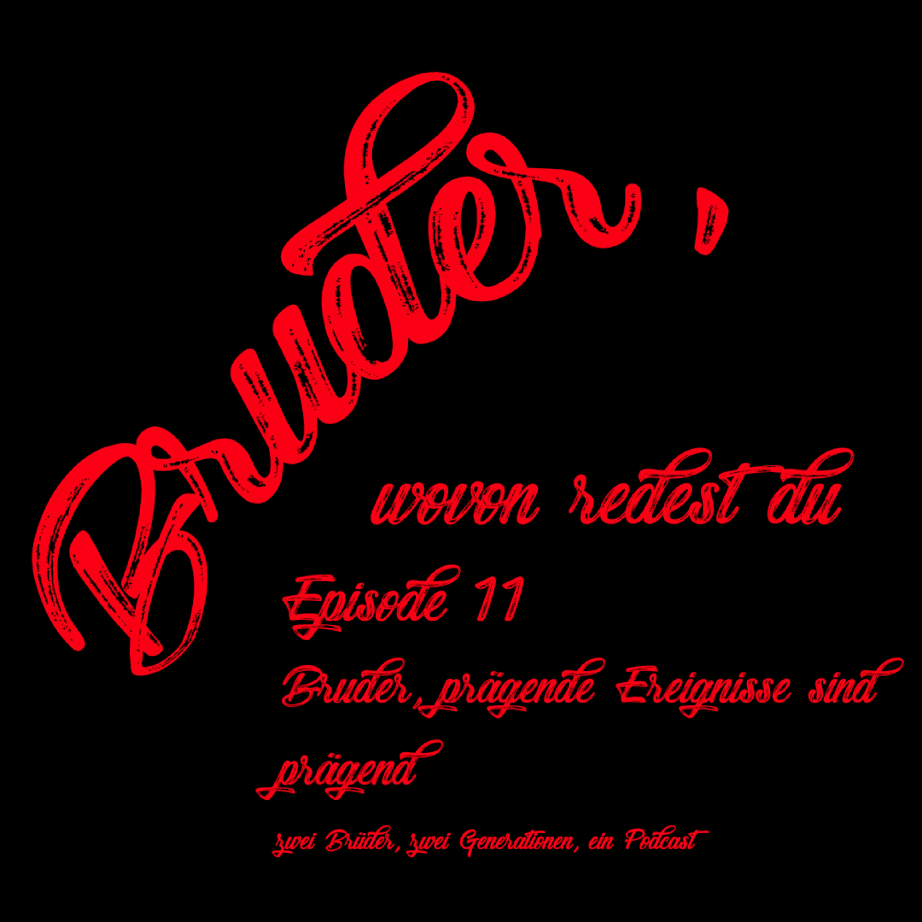 Episode 11 Bruder, prägende Ereignisse sind prägend episode artwork