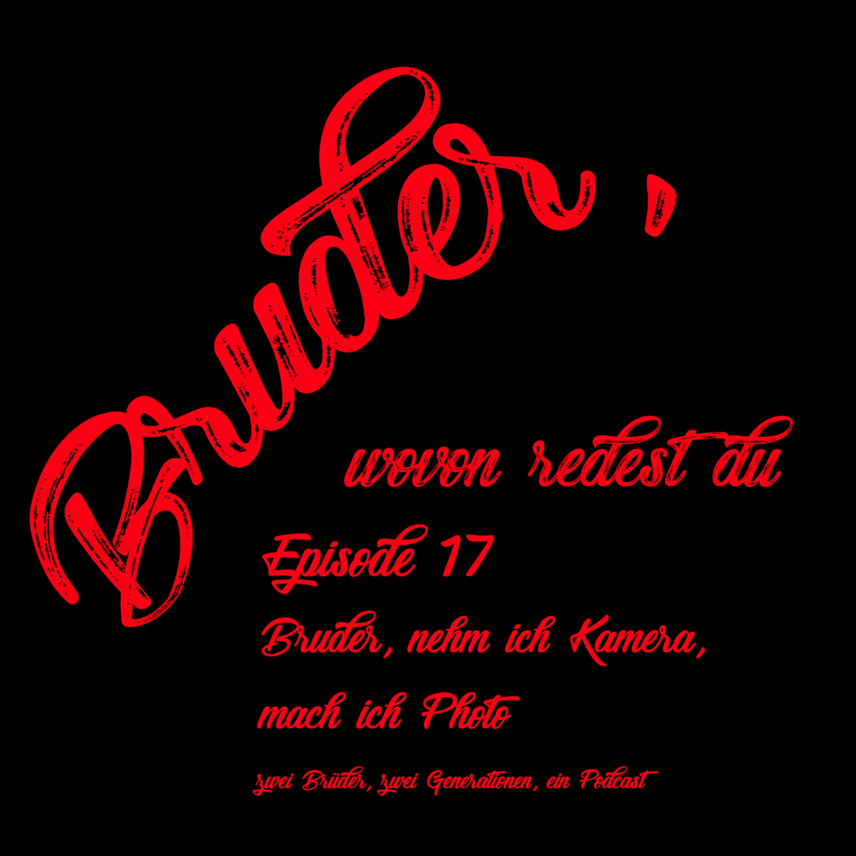 Episode 17 Bruder, nehm ich Kamera, mach ich Photo episode artwork