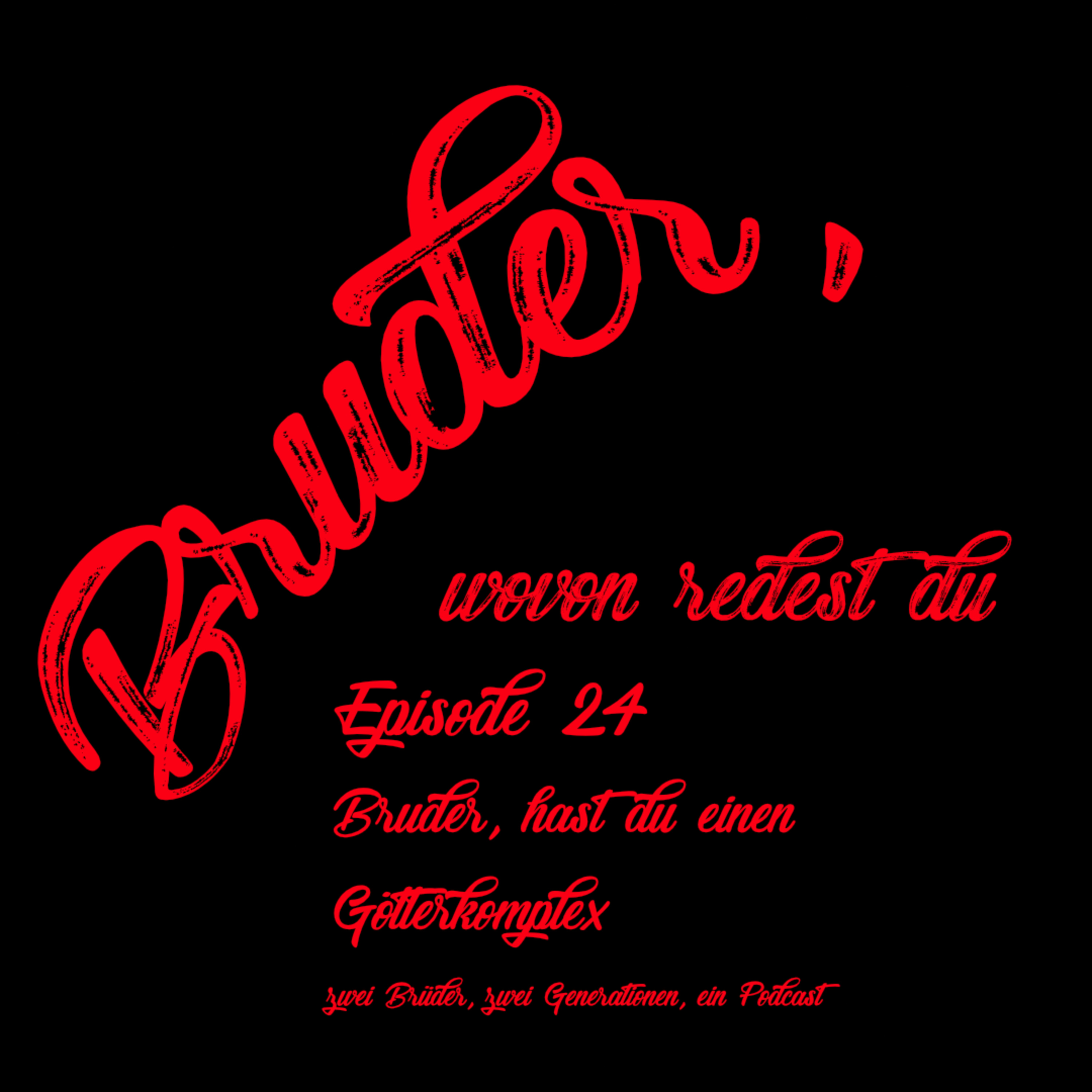 Episode 24 Bruder, hast du einen Götterkomplex episode artwork