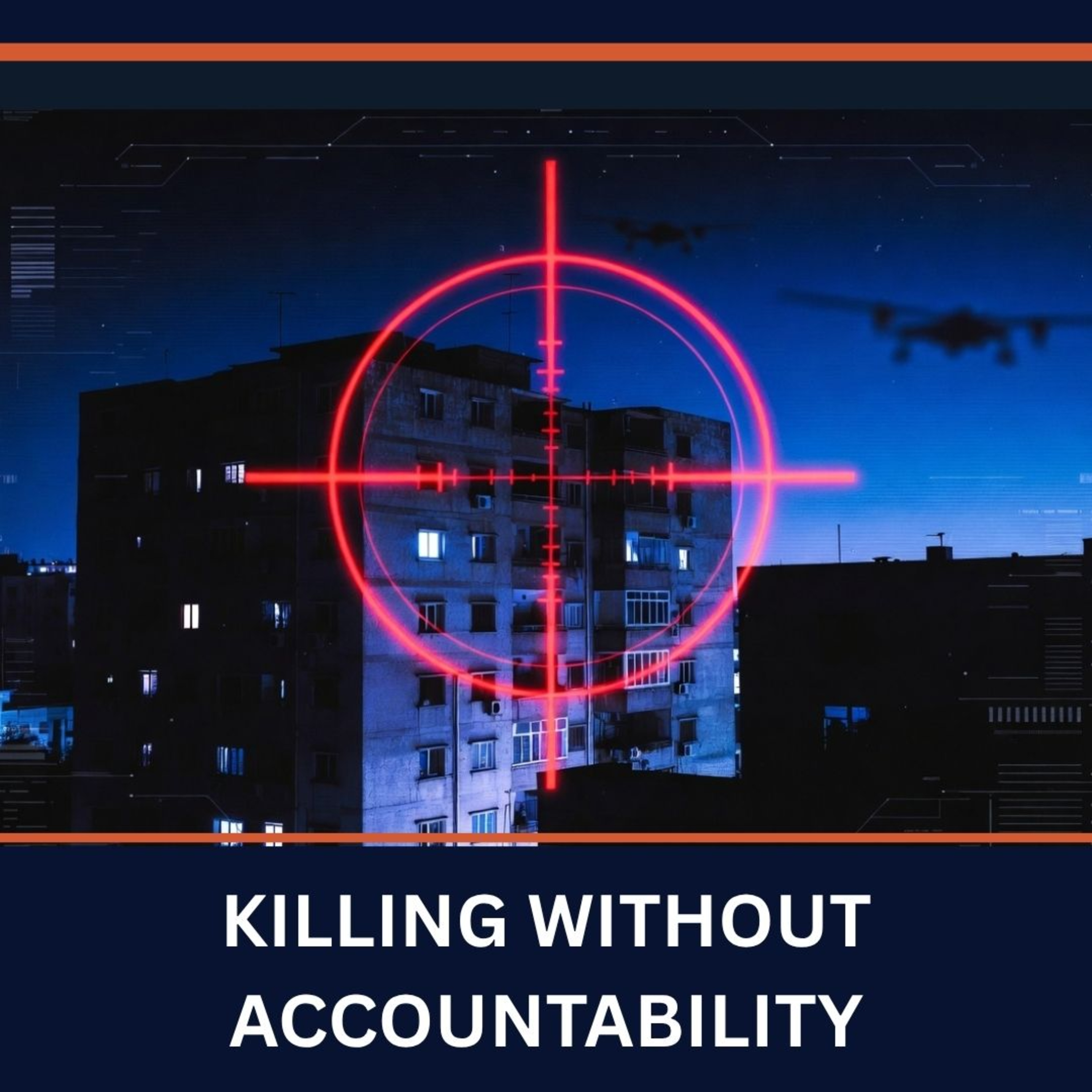 43 – Killing Without Accountability