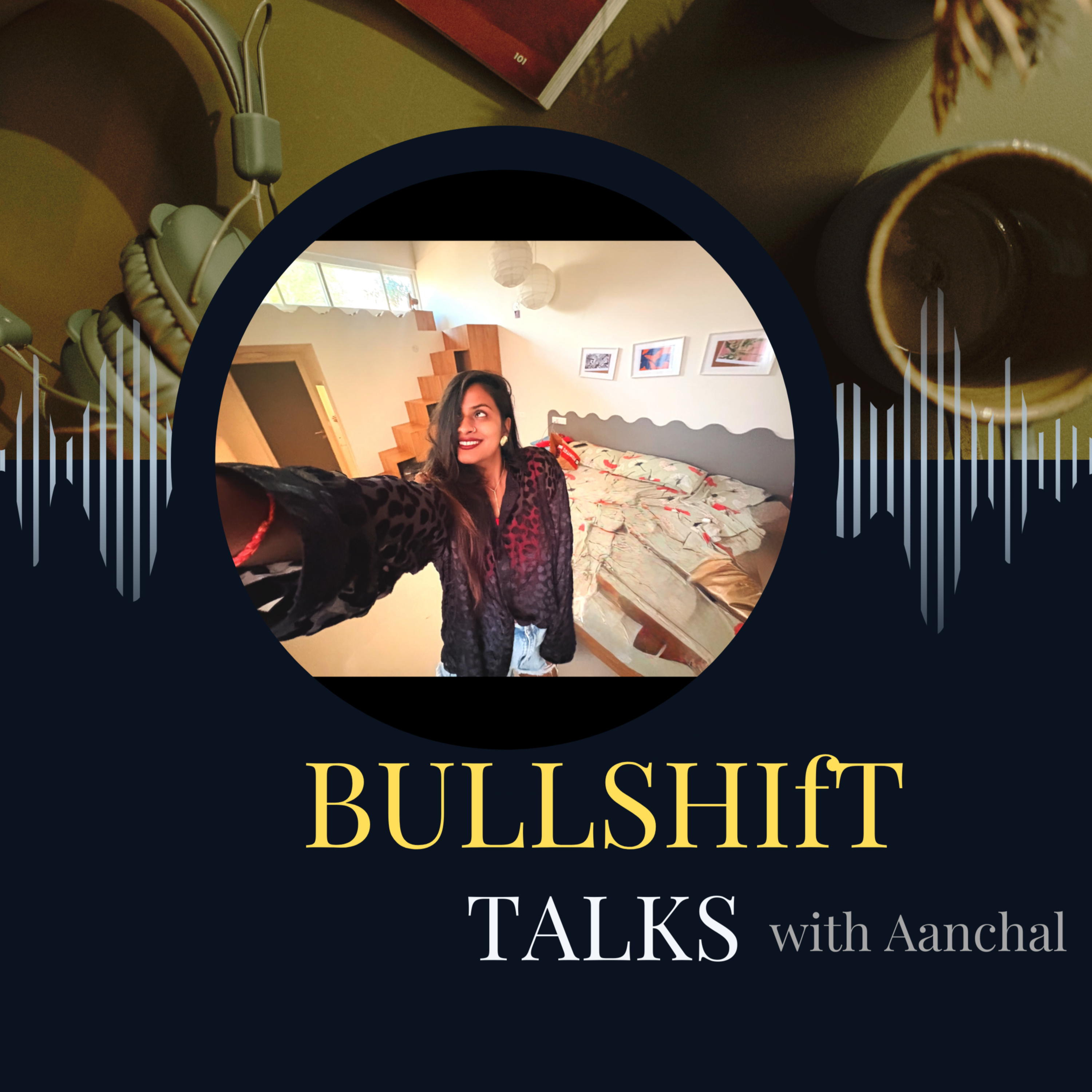 BULLSHIfT TALKS with Aanchal