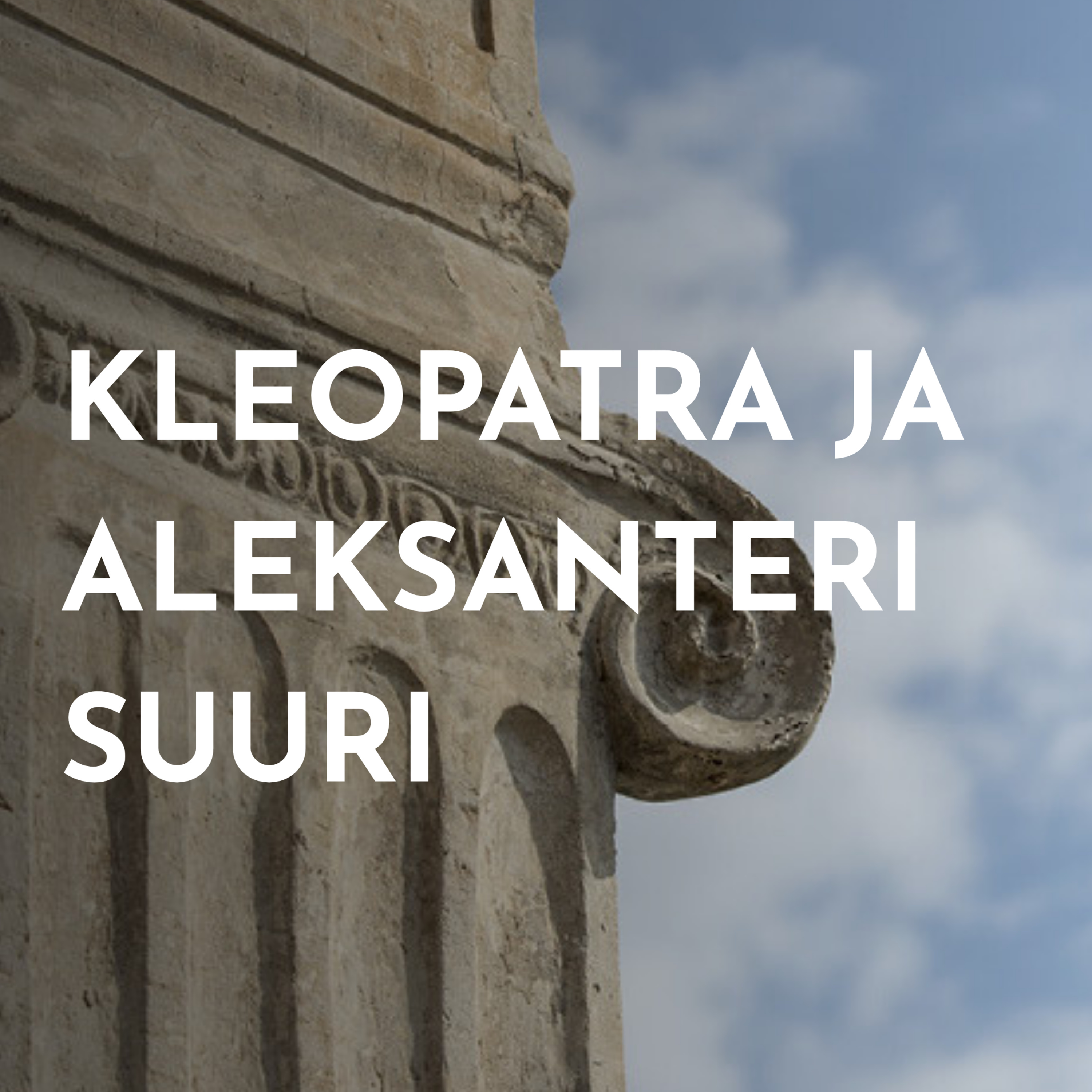 Kleopatra ja Aleksanteri Suuri antiikista nykypäivään episode artwork