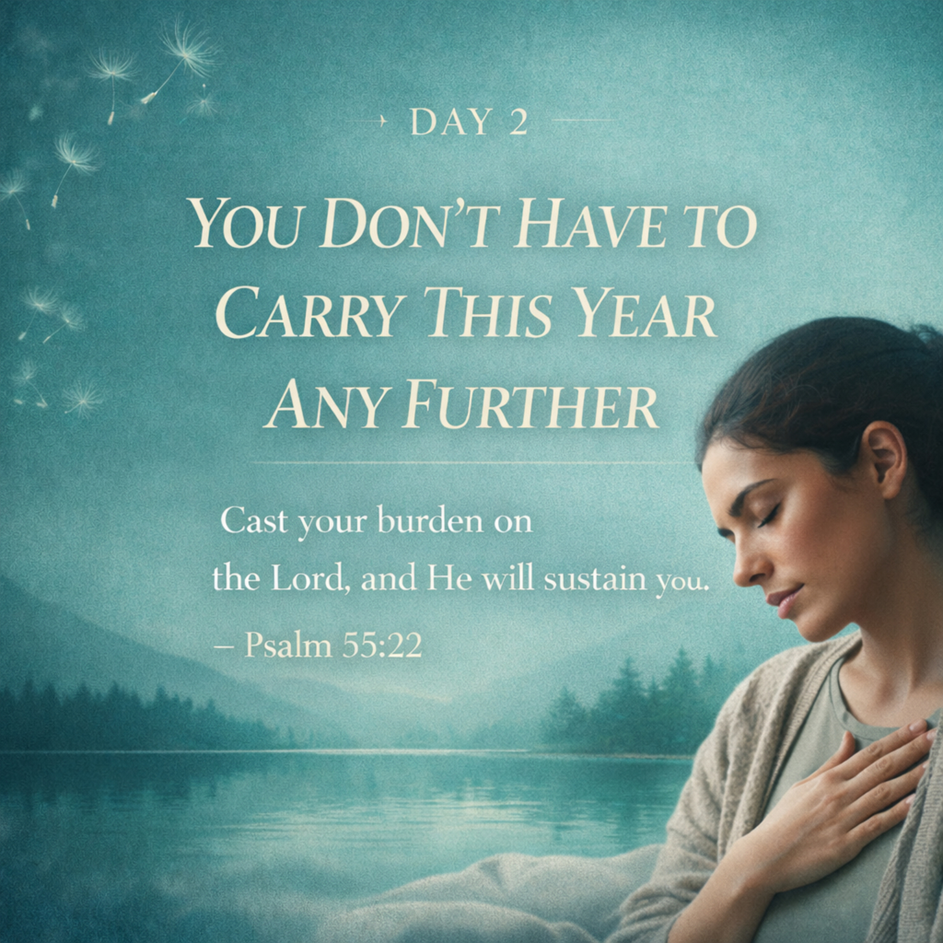 COME AWAY DEVOTIONAL DAY 2 — YOU DON’T HAVE TO CARRY THIS YEAR ANY FURTHER