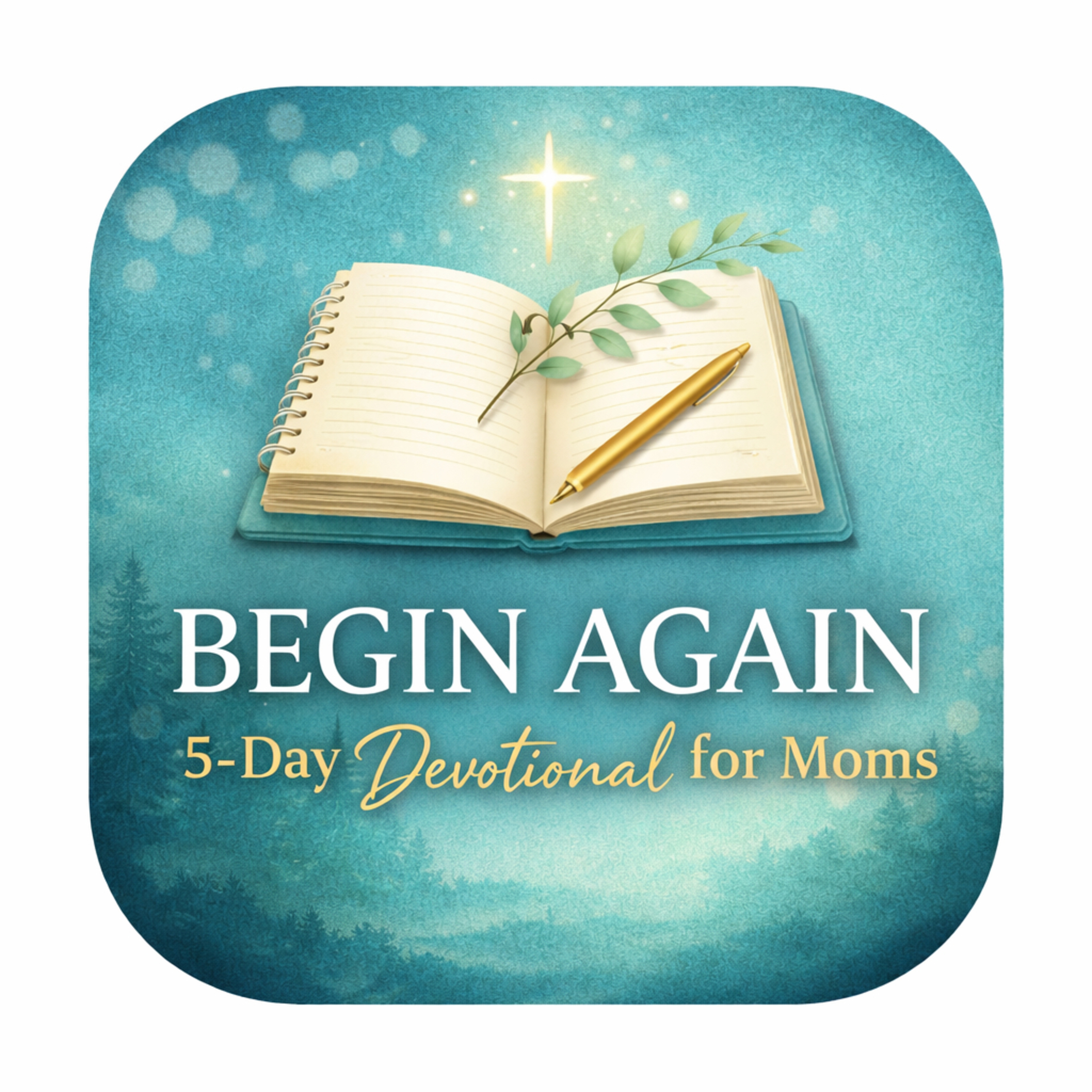 BEGIN AGAIN: A 5-Day Journey Into Spiritual Reset & Growth for Christian Moms